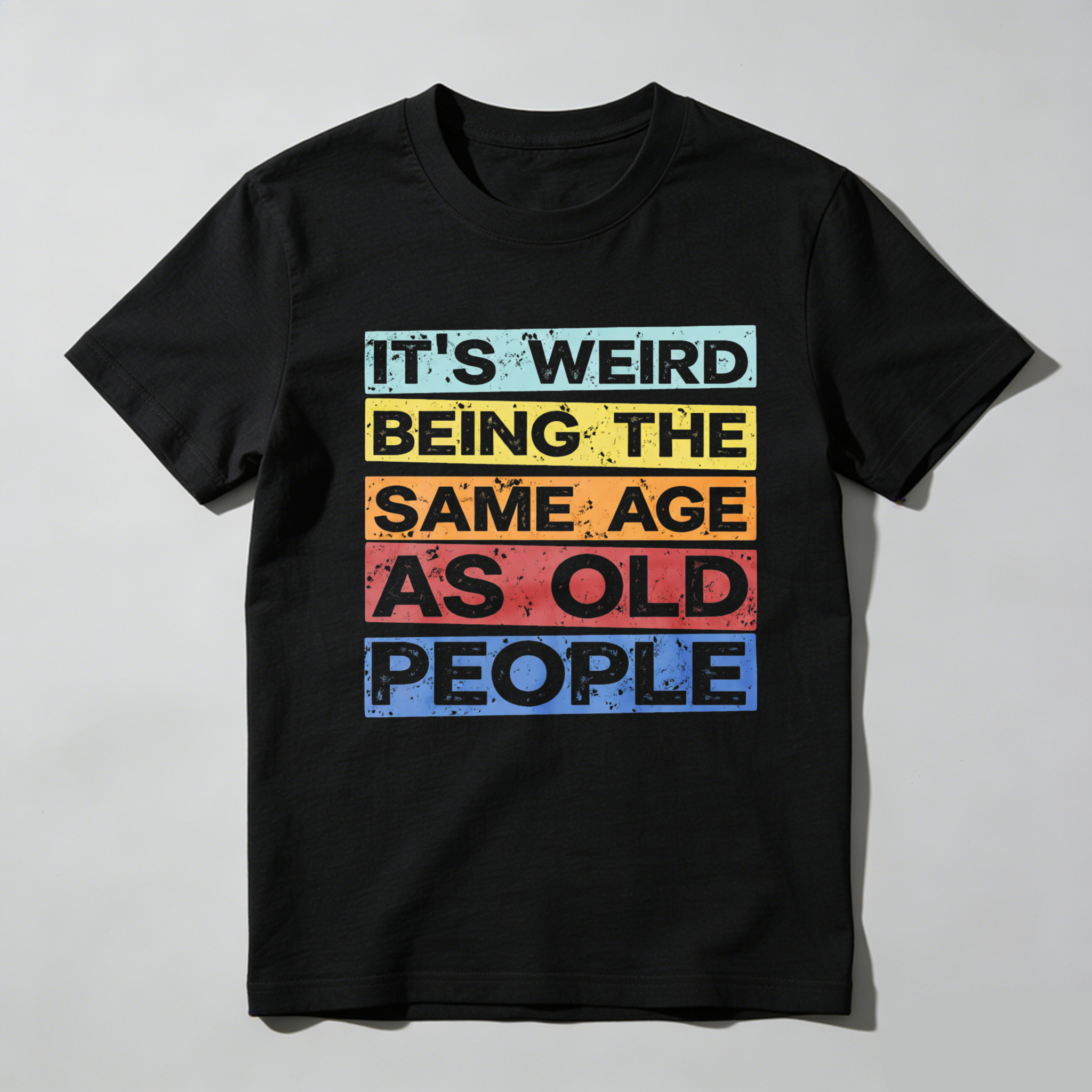 TEECURENTIts Weird Being The Same Age As Old People T Shirt Funny Humor Statement Graphic Tee For Men Women Unisex Casual Wear-TeeCurent