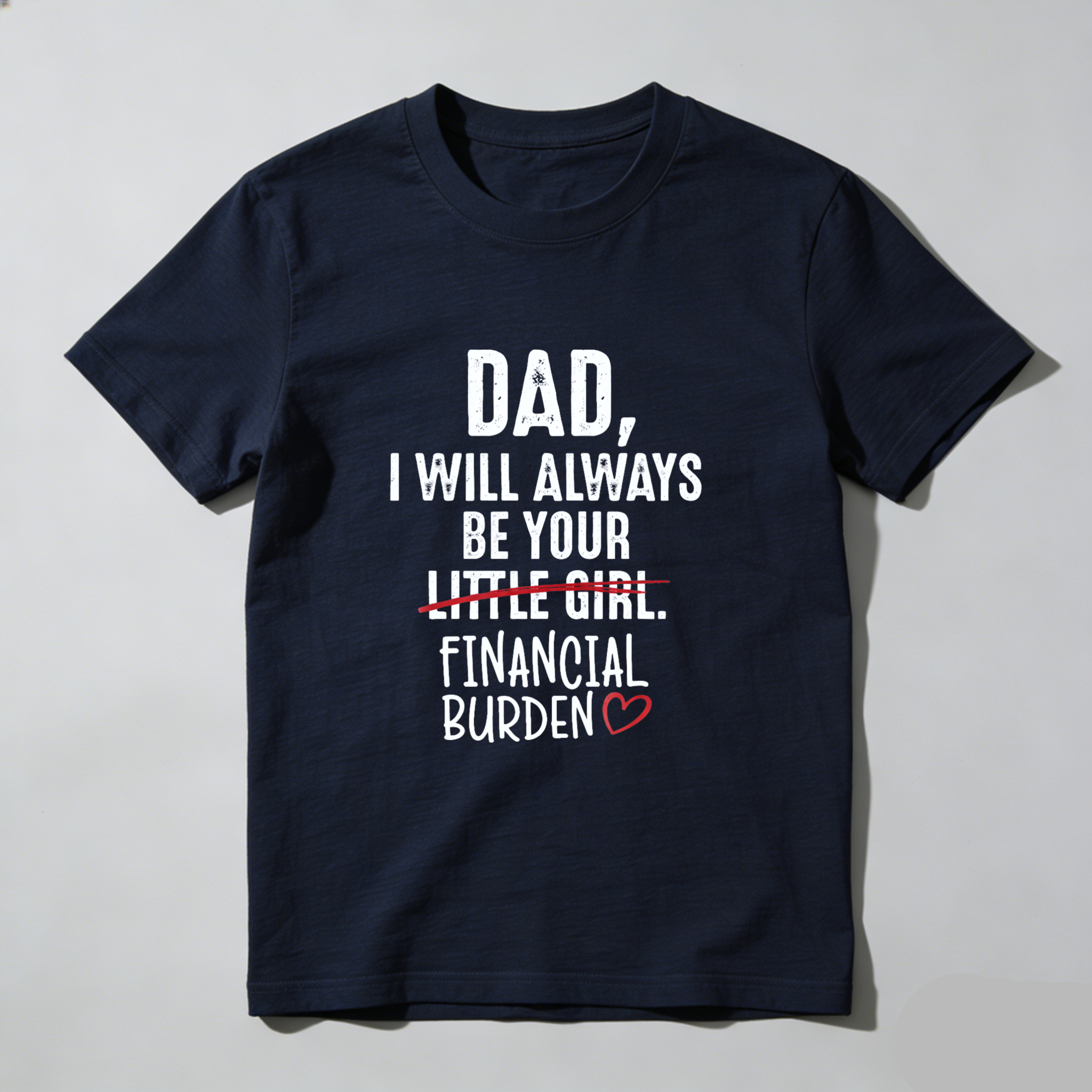 TEECURENT Dad I Will Always Be Your Little Girl Financial Burden Heart Shirt For Daughter Gift Humor T-Shirt
