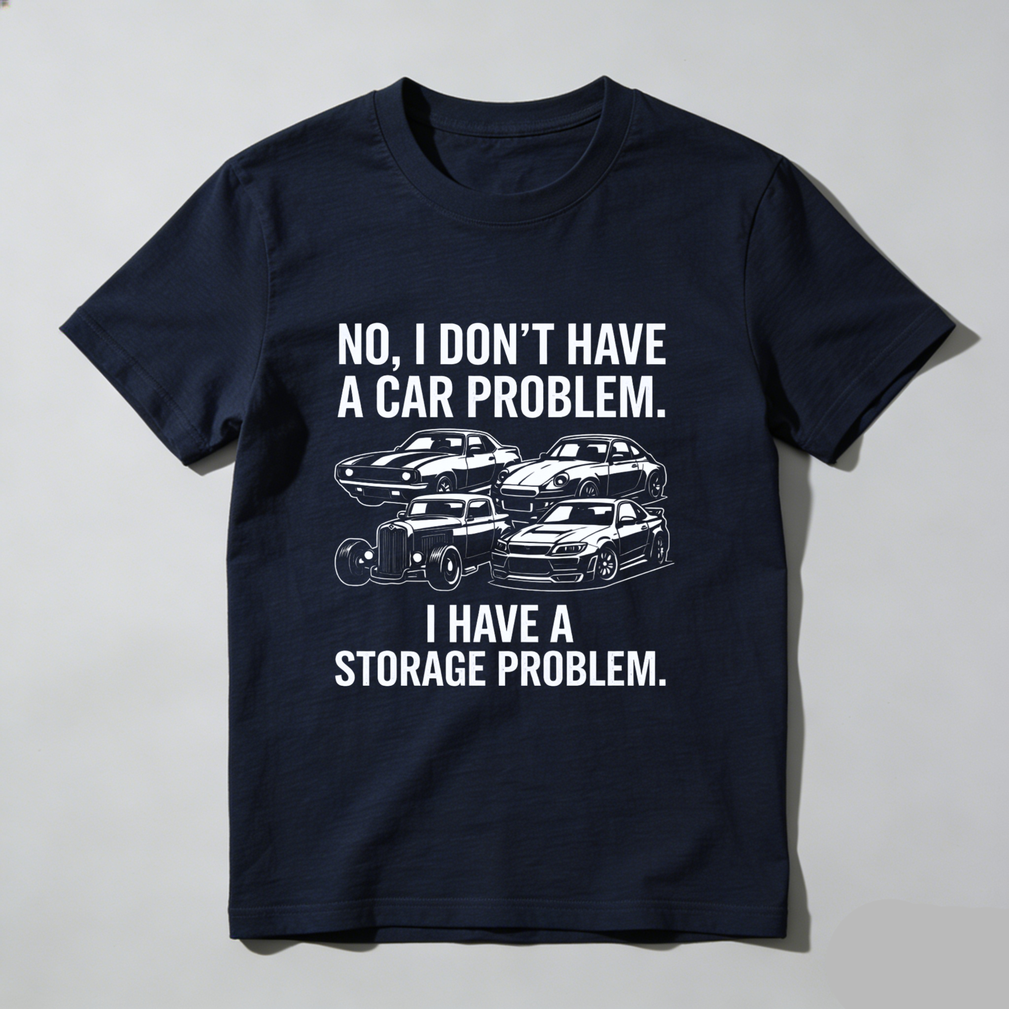 No I Dont Have A Car Problem I Have A Storage Problem Car Lover T Shirt