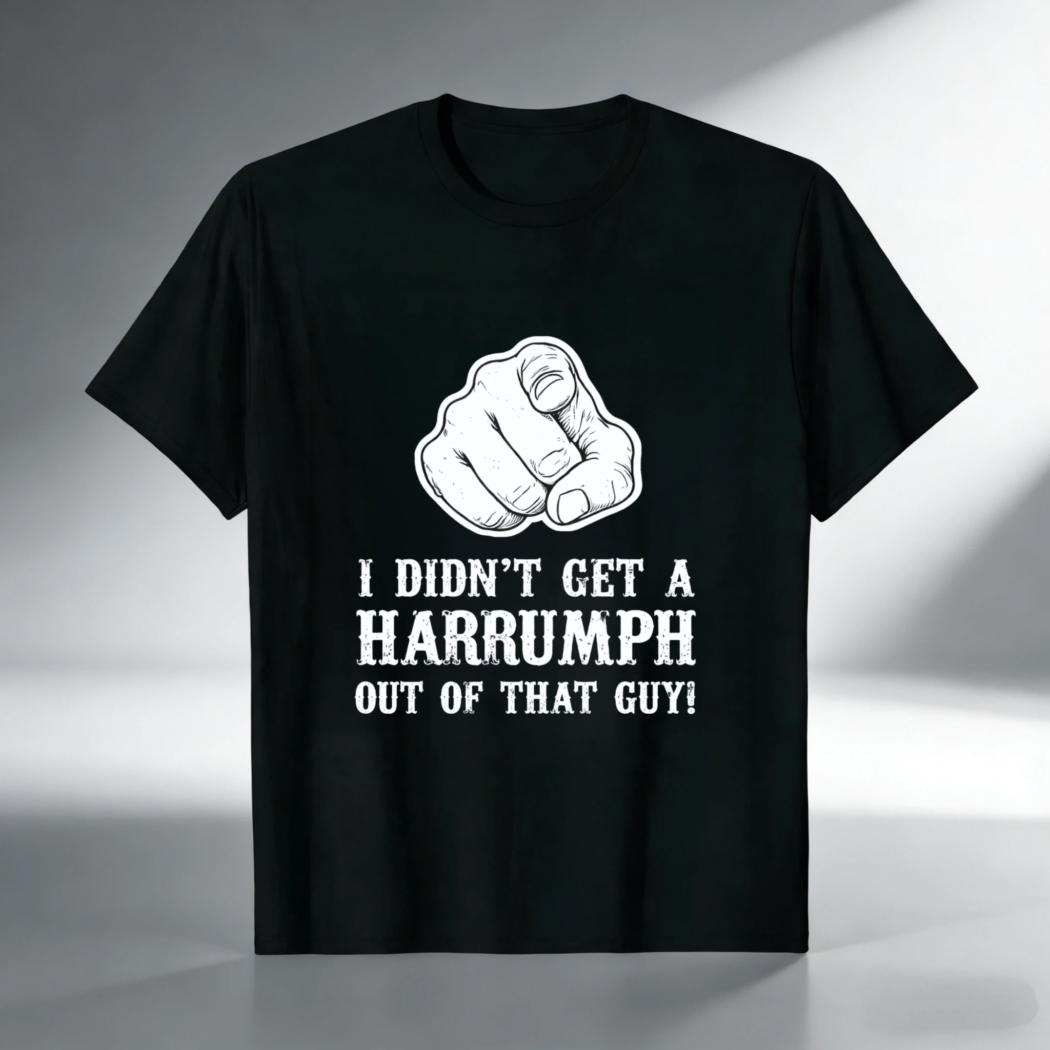 TEECURENT I Didnt Get A Harrumph Out Of That Guy T Shirt Funny Humorous Statement Graphic Tee Men Women Unisex Casual Wear