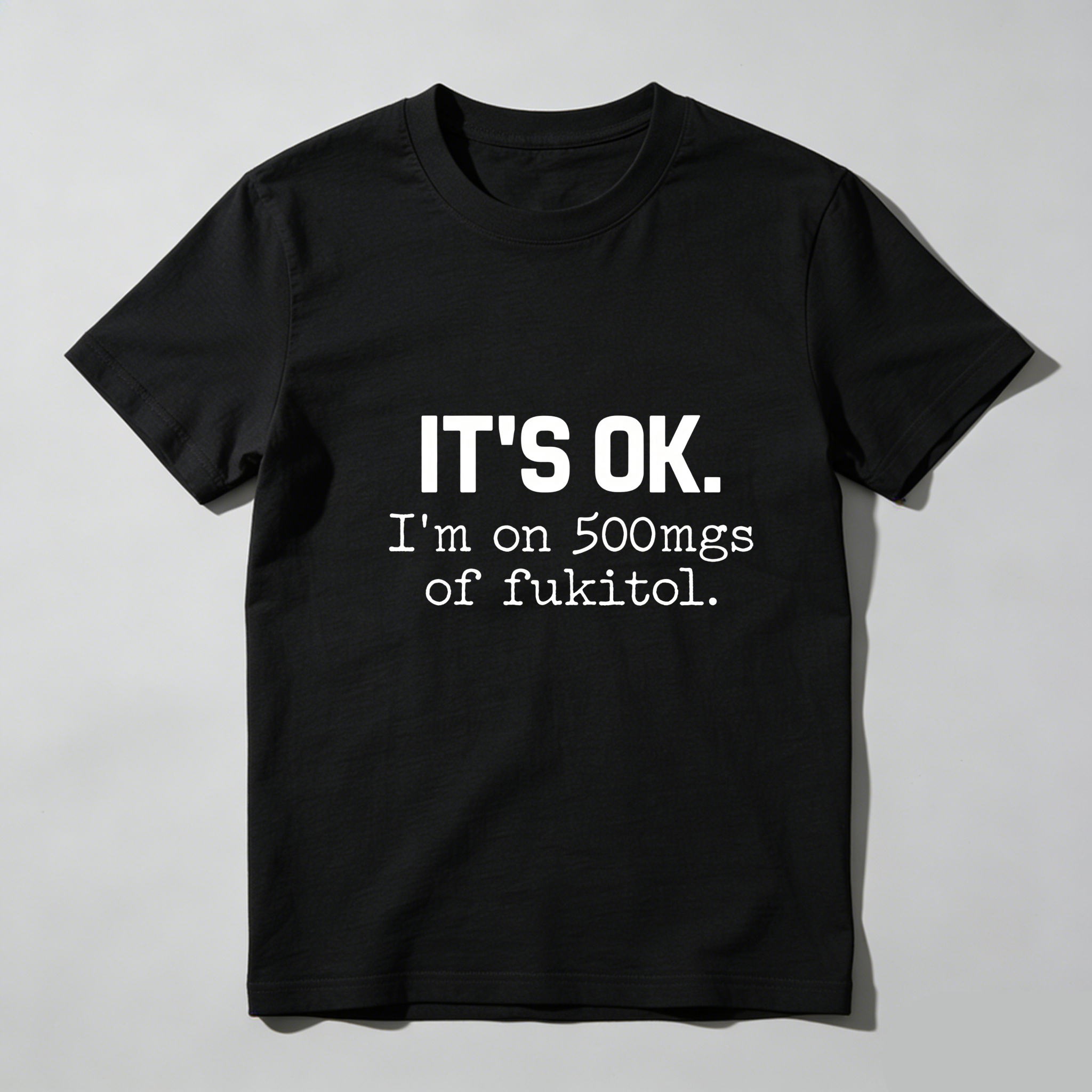 TEECURENT Its Ok Im On 500Mgs Of Fukitol Pure Cotton Short Sleeve T Shirt-TeeCurent