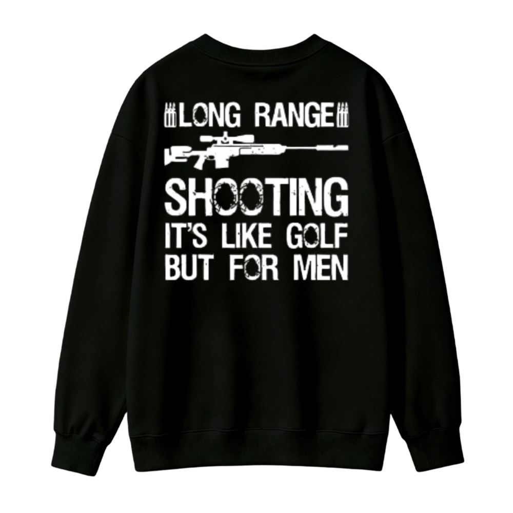 Long Range Shooting It Is Like Golf But For Men Graphic Sweatshirt