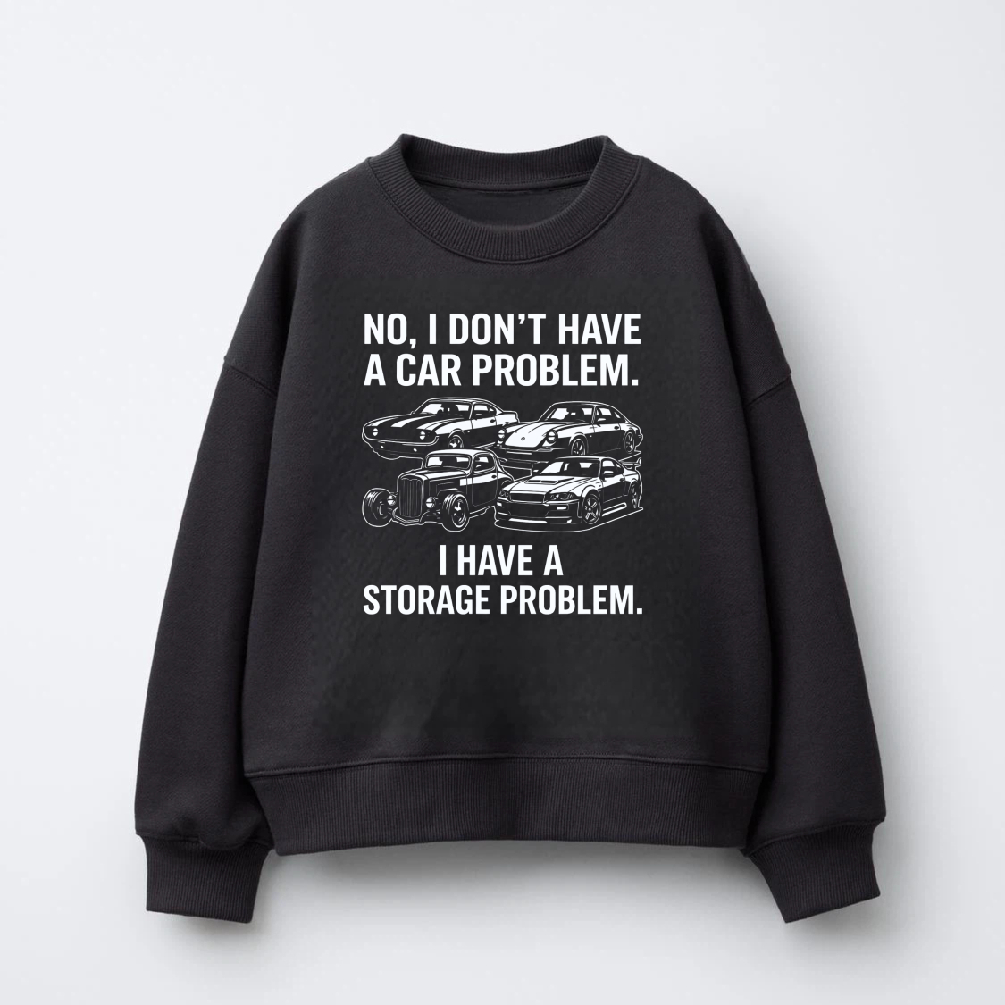 TEECURENT No I Dont Have A Car Problem I Have A Storage Problem Sweatshirt Car Lover Gift For Men Women Automotive Enthusiast Apparel