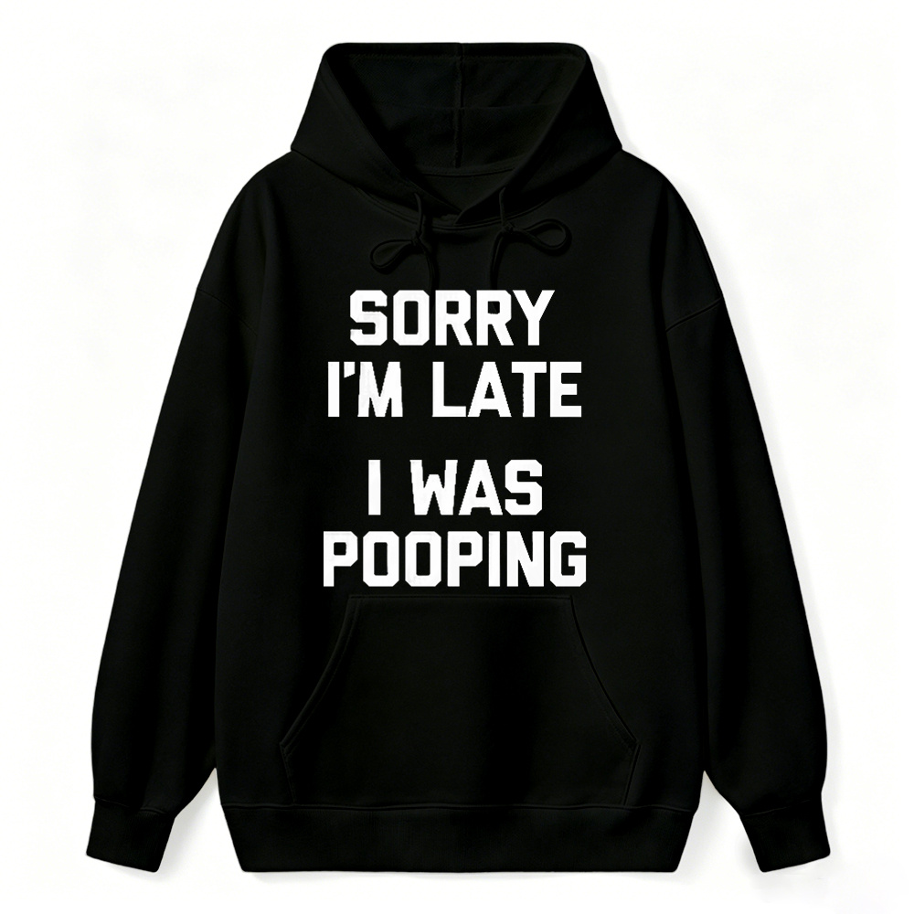 Sorry I M Late I Was Pooping Unisex Classic Hoodie