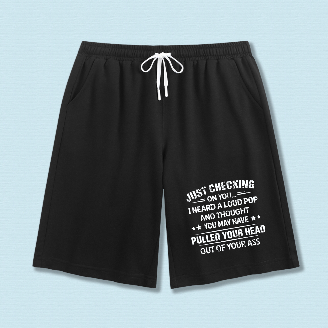 TEECURENT Just Checking On You I Heard A Loud Pop And Thought You May Have Pulled Your Head Out Of Your Ass Mens Funny Shorts Casual Drawstring Workout Pants Black