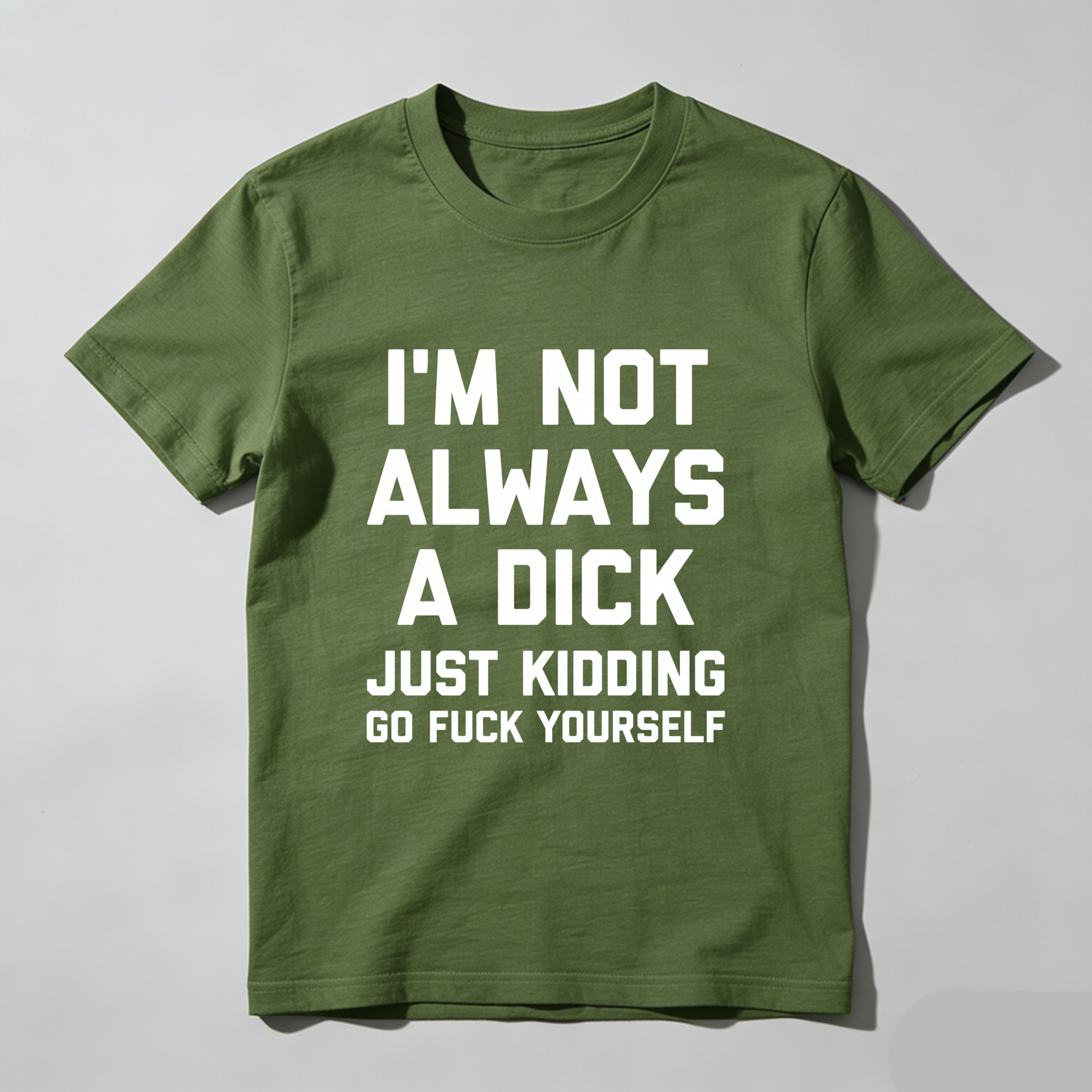 TEECURENT I M Not Always A Dick Just Kidding Go Fuck Yourself Pure Cotton Short Sleeve T Shirt