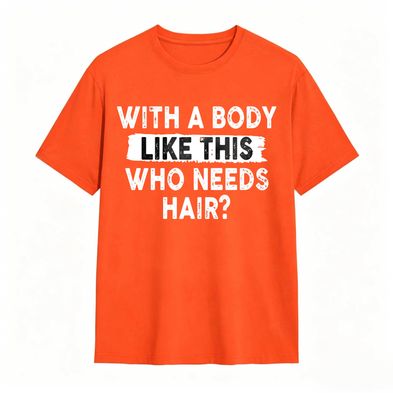 With A Body Like This Who Needs Hair Unisex Classic T-shirt