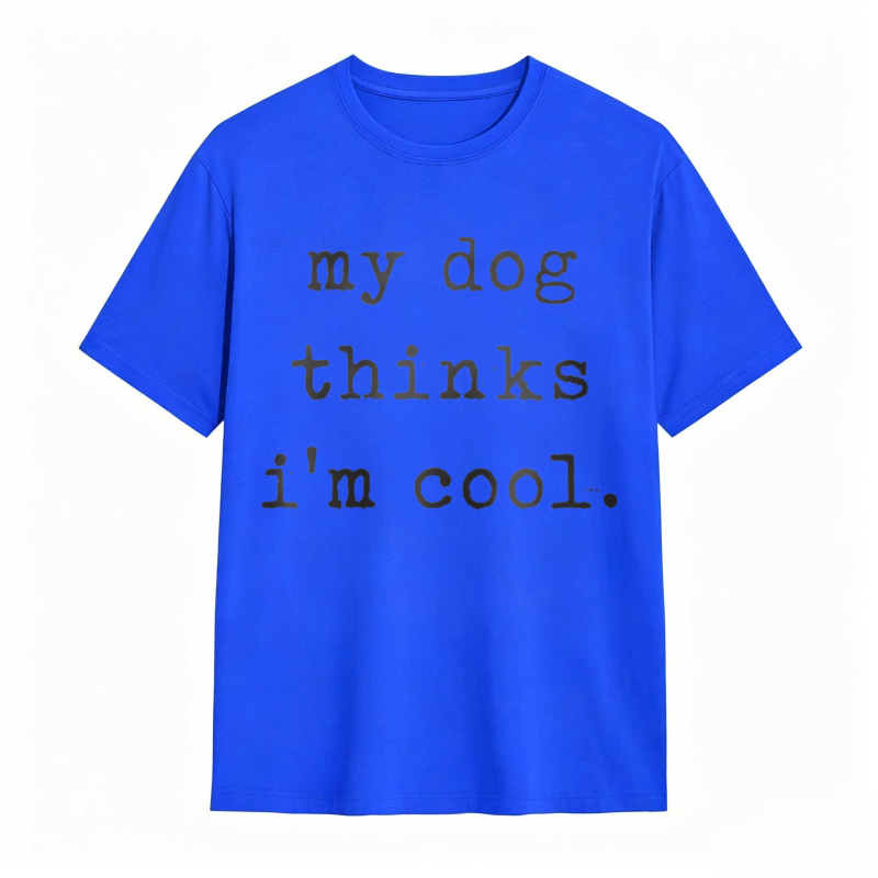 My Dog Thinks Im Cool T-shirt