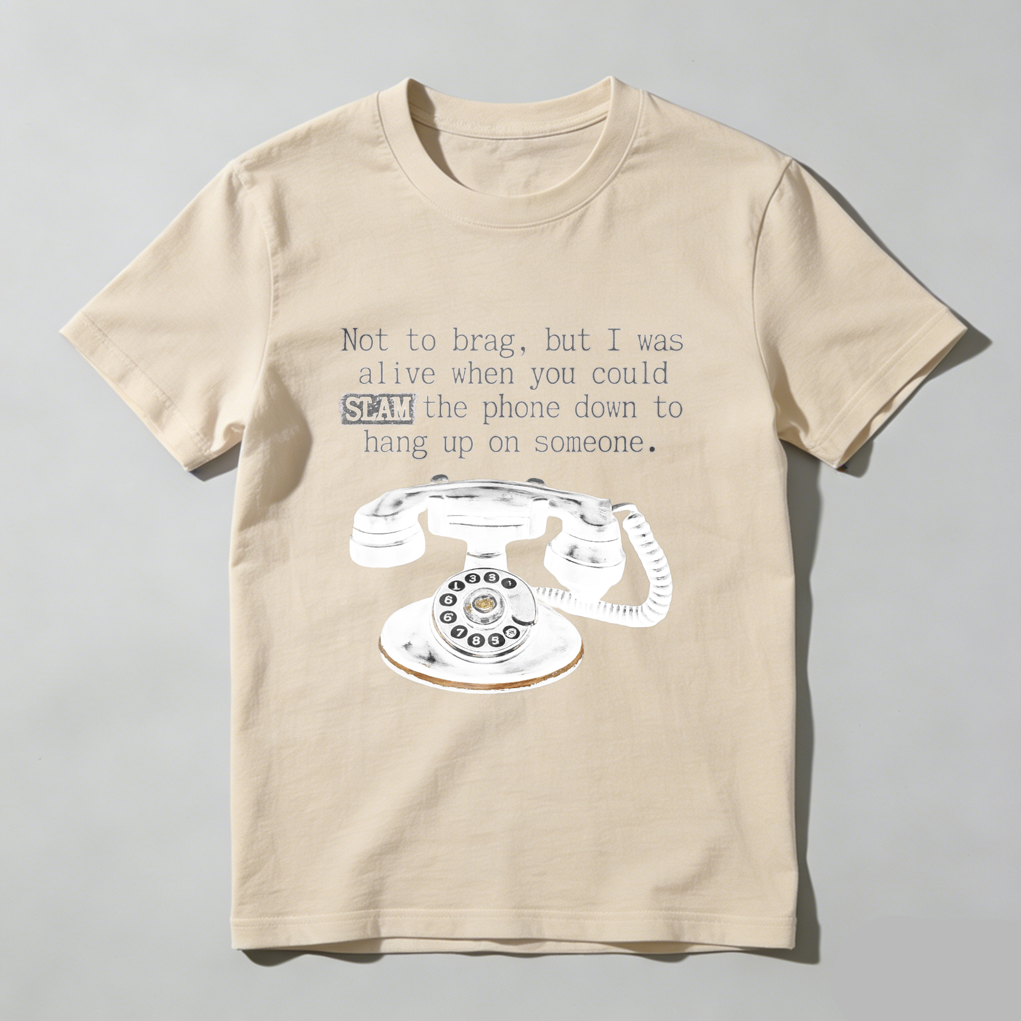 Not To Brag But I Was Alive When You Could Slam The Phone Down To Hang Up On Someone T Shirt Made In Usa