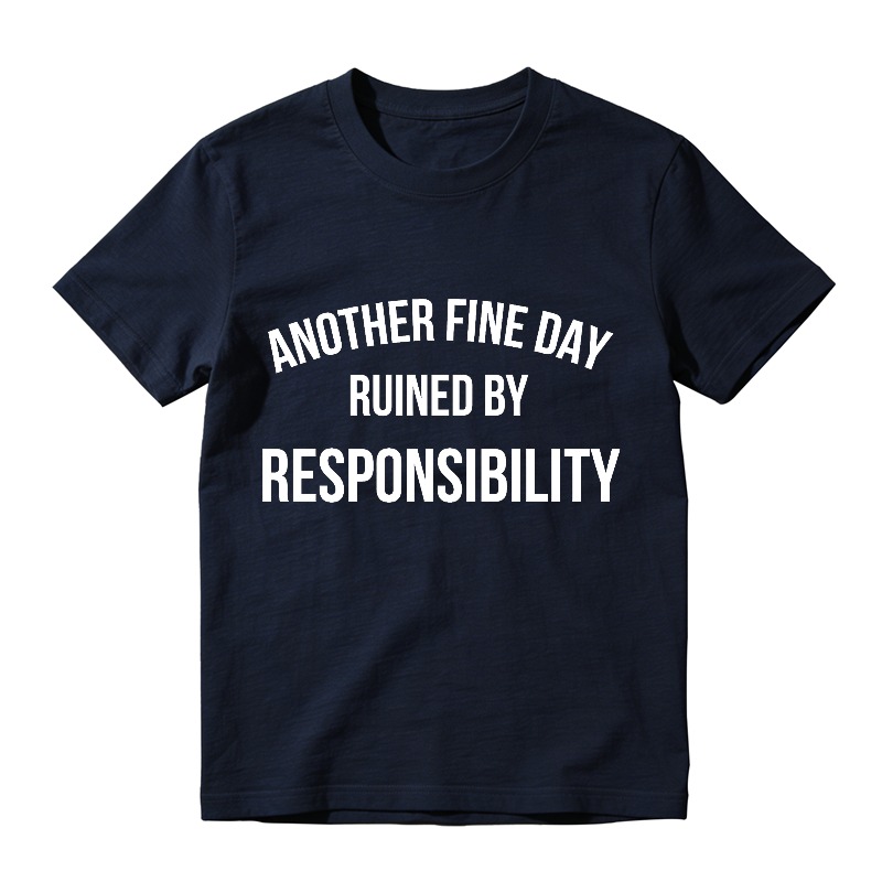 Another Fine Day Ruined By Responsibility Unisex Classic T-shirt