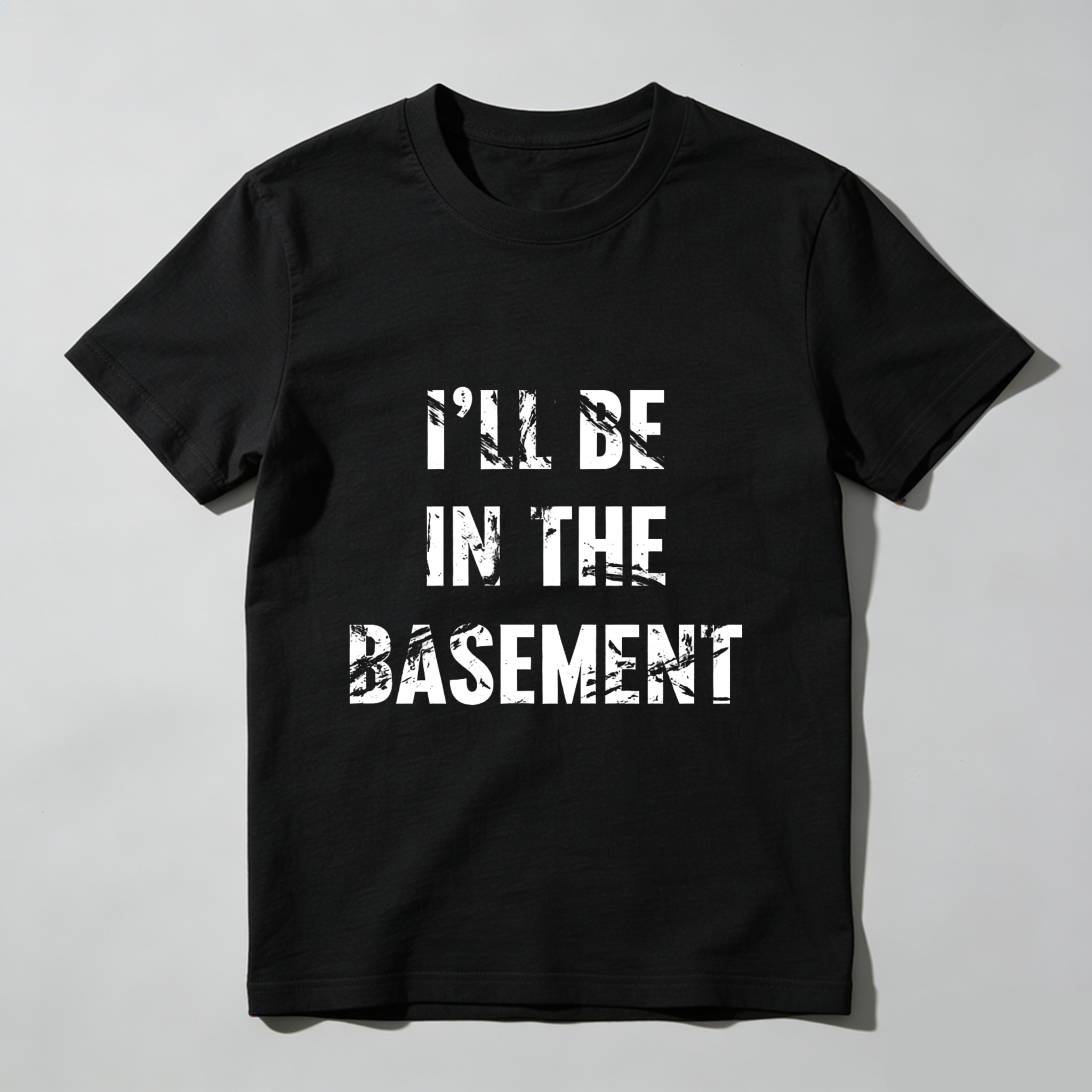 I Ll Be In The Basement T Shirt Black Funny Quote Graphic Tee Men Women Casual Wear