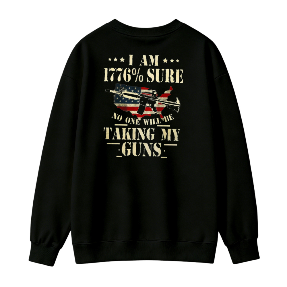 I Am 1776 Percent Sure No One Will Be Taking My Guns American Flag Rifle Graphic Sweatshirt