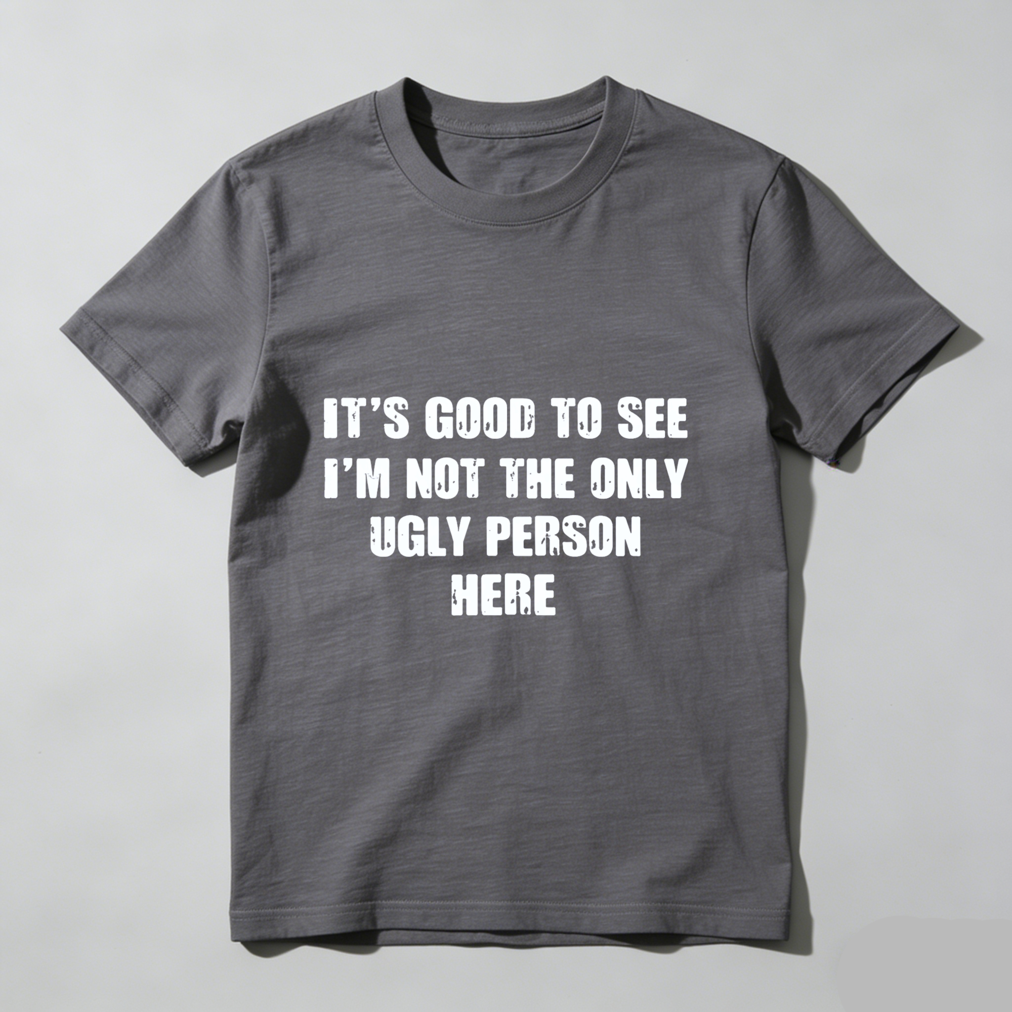 TEECURENT Its Good To See Im Not The Only Ugly Person Here Funny T Shirt Humor Gift For Men Women Casual Wear WOMEN