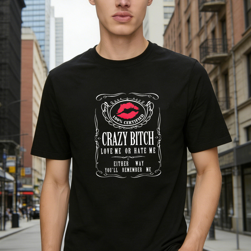 Crazy Bitch Love Me Or Hate Me Either Way You Ll Remember Me Unisex Classic T-shirt