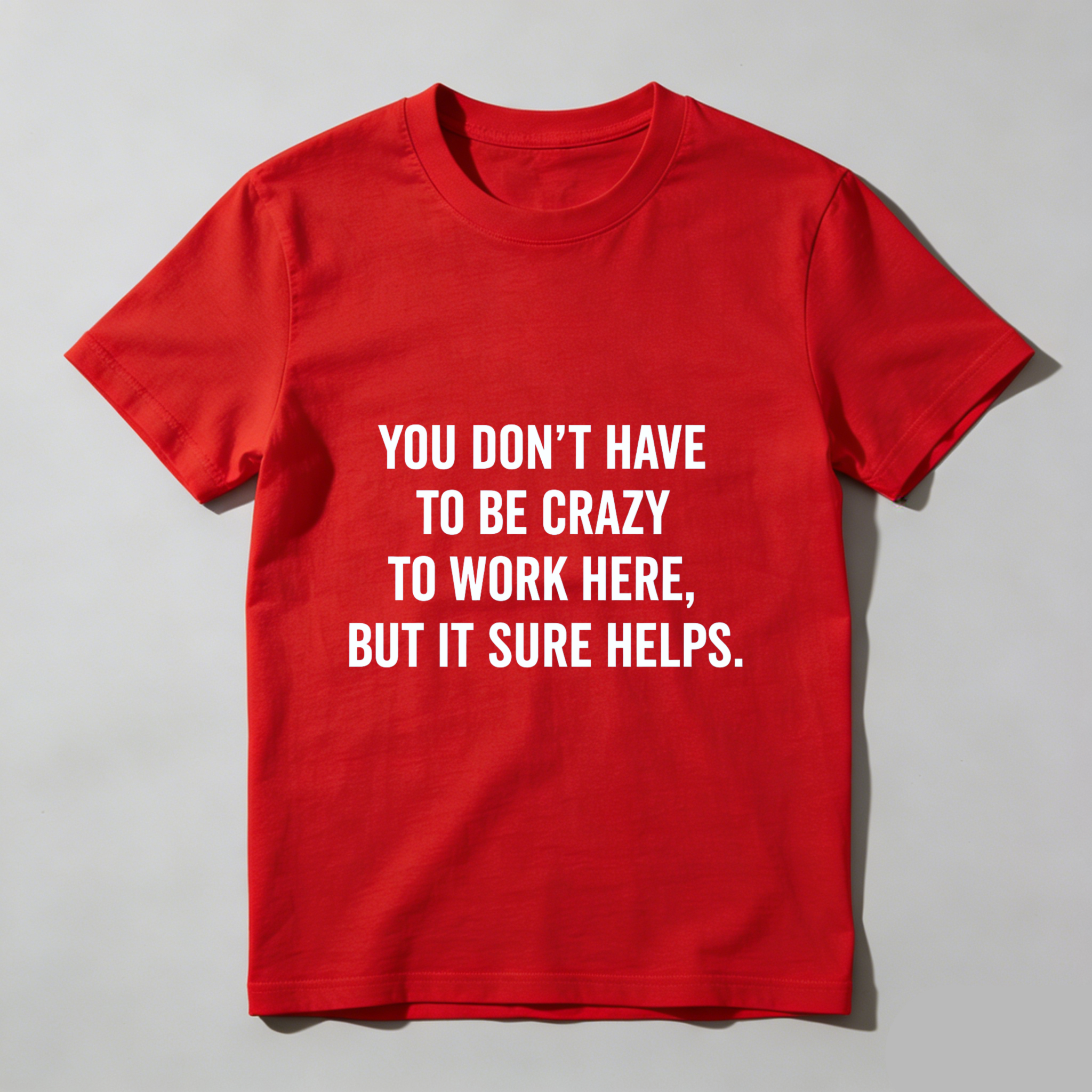 TEECURENT You Dont Have To Be Crazy To Work Here But It Sure Helps T Shirt WOMEN