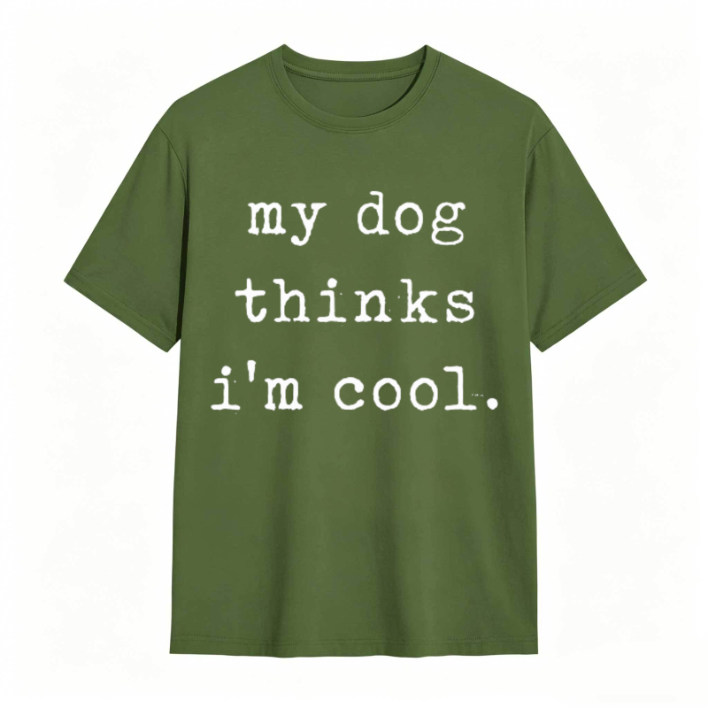 My Dog Thinks Im Cool T-shirt