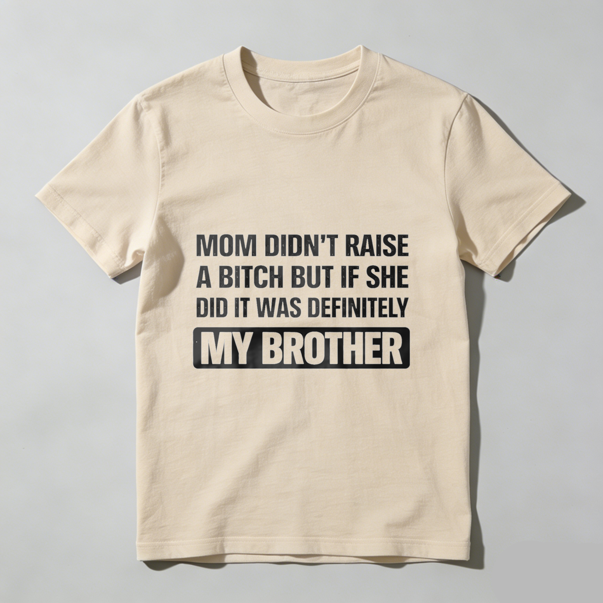 TEECURENT Mom Didnt Raise A Bitch But If She Did It Was Definitely My Brother T Shirt WOMEN