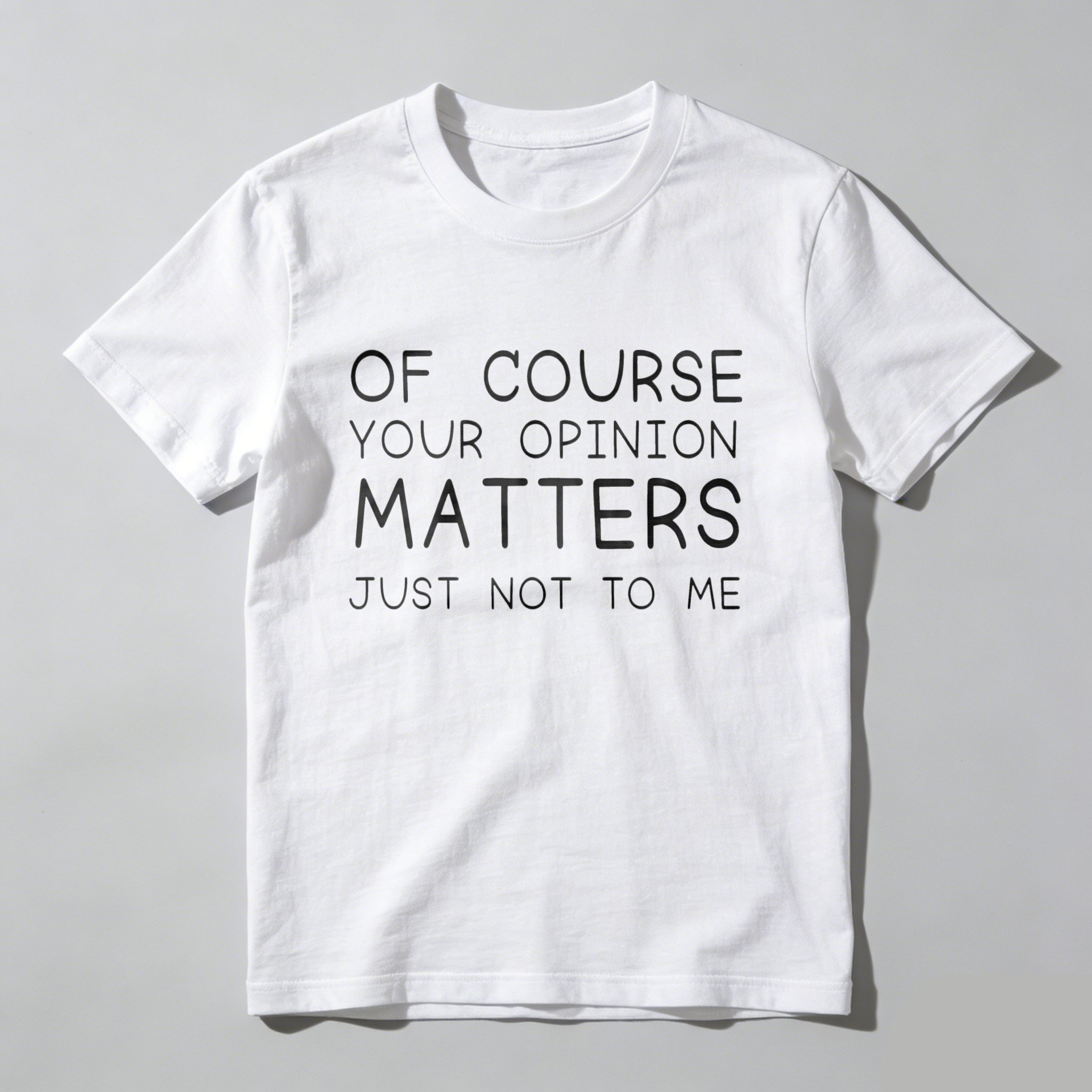 TEECURENT Of Course Your Opinion Matters Just Not To Me Pure Cotton Short Sleeve T Shirt