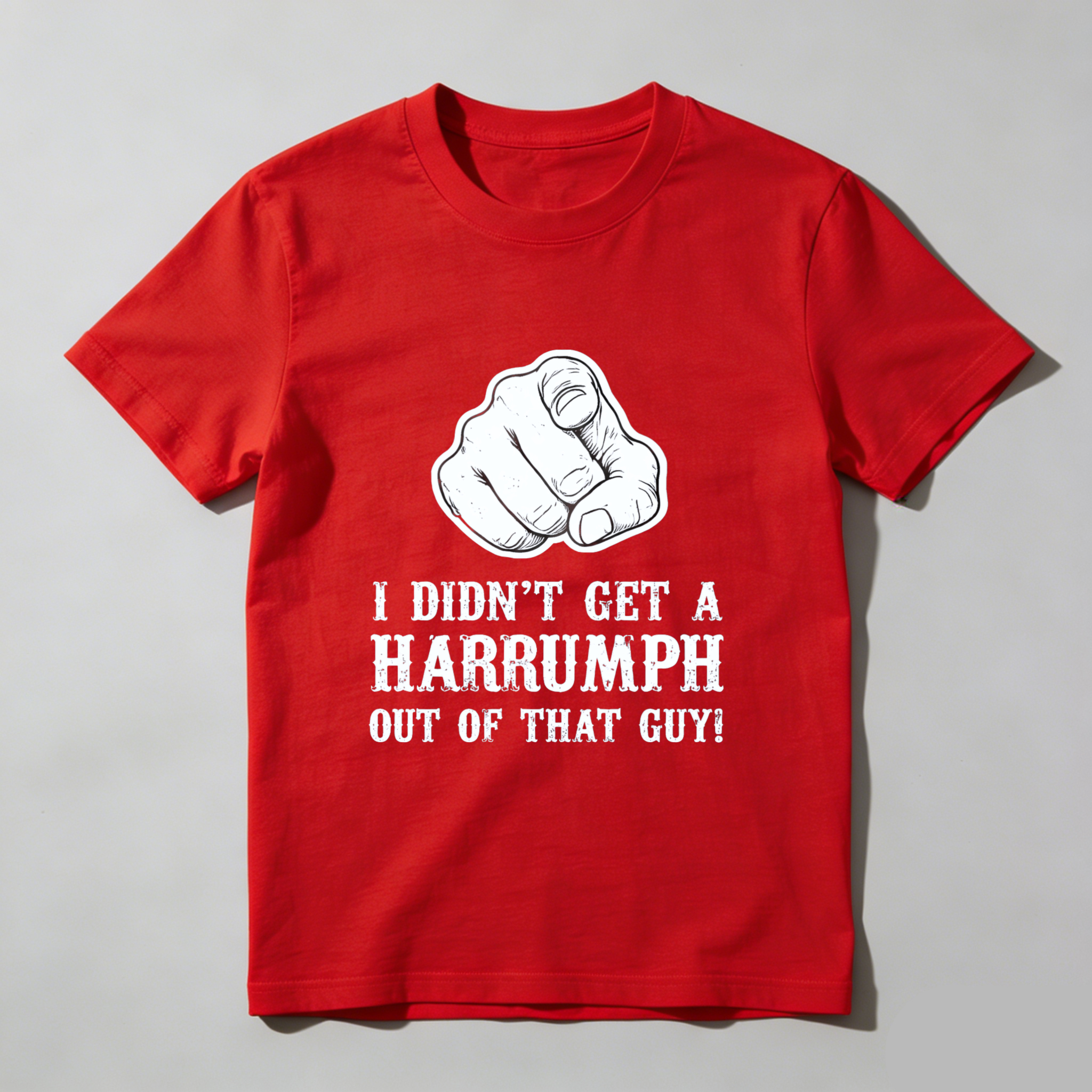 TEECURENT I Didnt Get A Harrumph Out Of That Guy T Shirt Funny Humorous Statement Graphic Tee Men Women Unisex Casual Wear
