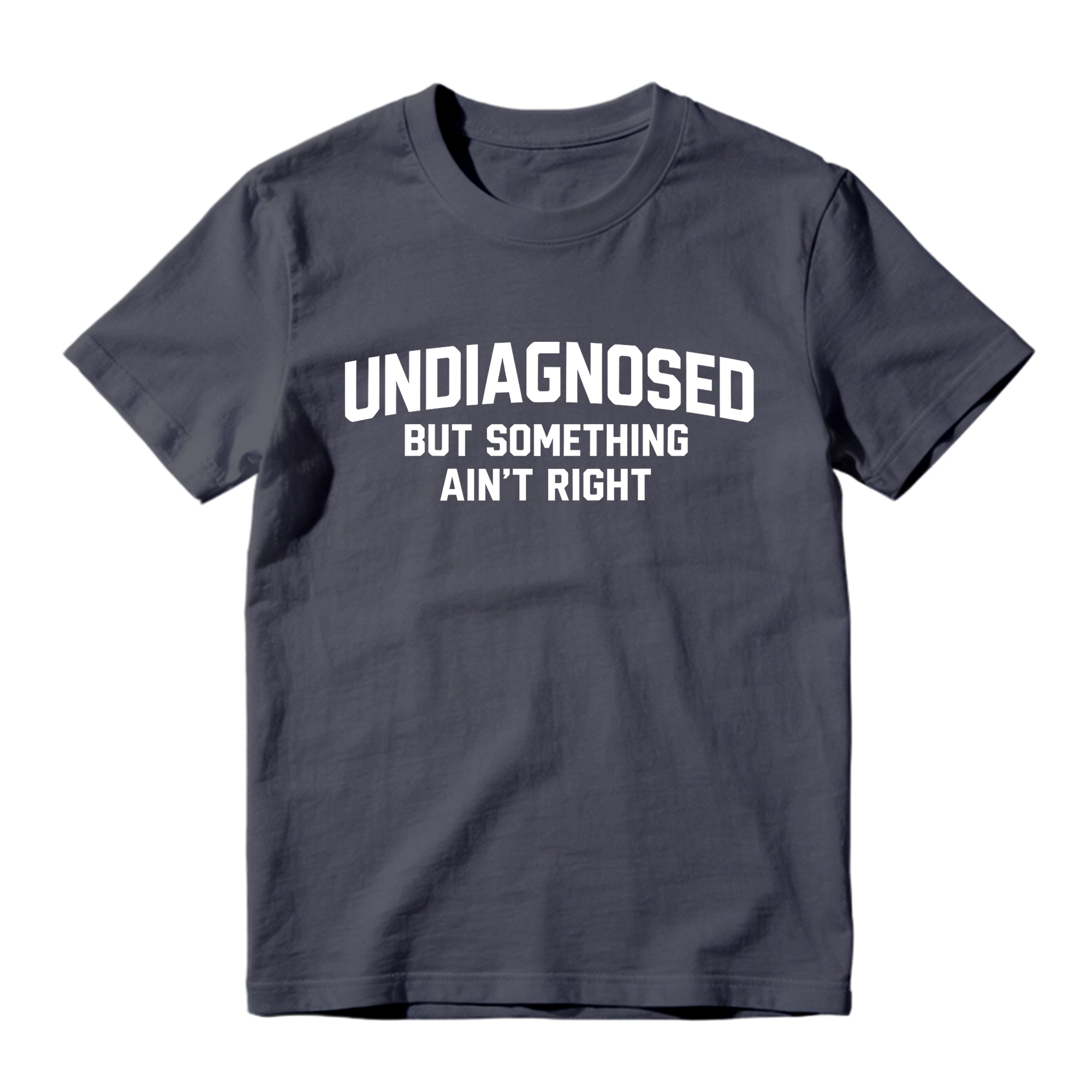 Undiagnosed But Something Ain't Right Funny Graphic T-Shirt
