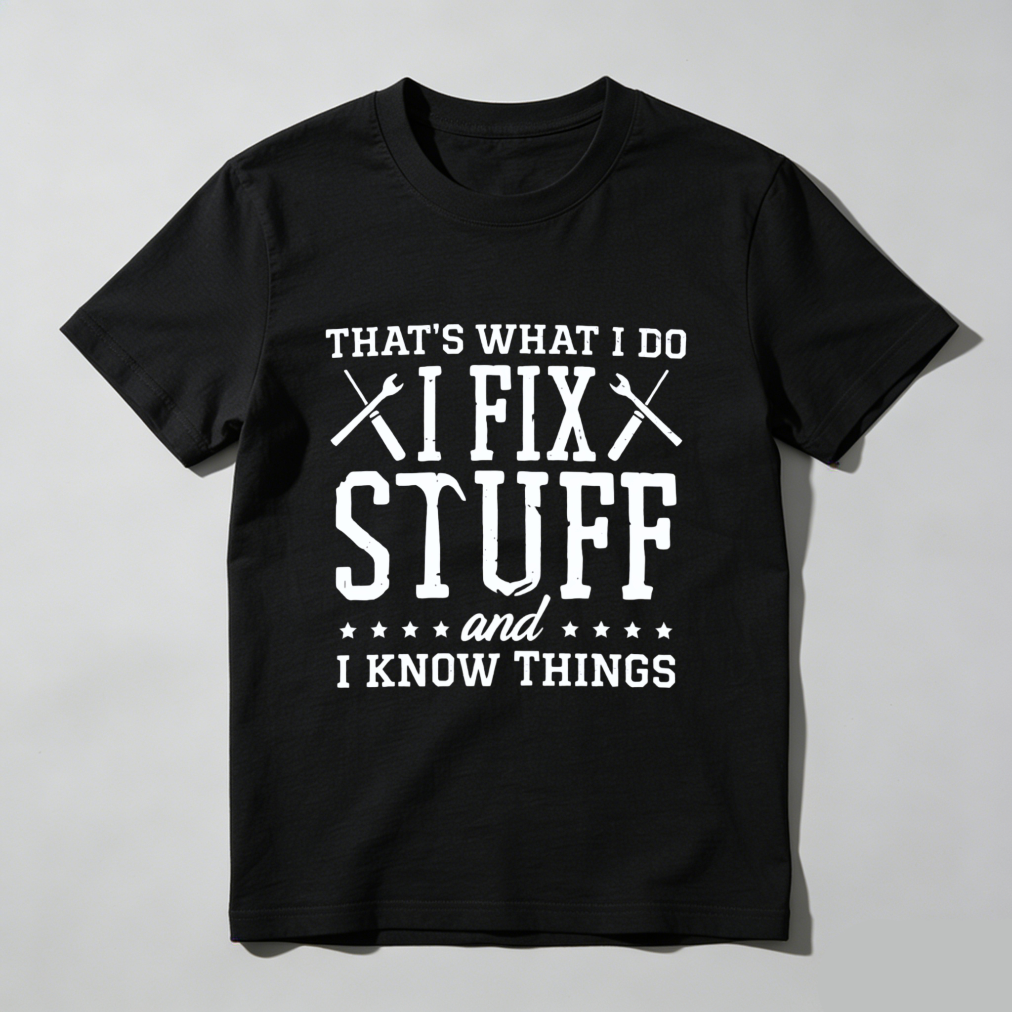 Thats What I Do I Fix Stuff And I Know Things T Shirt