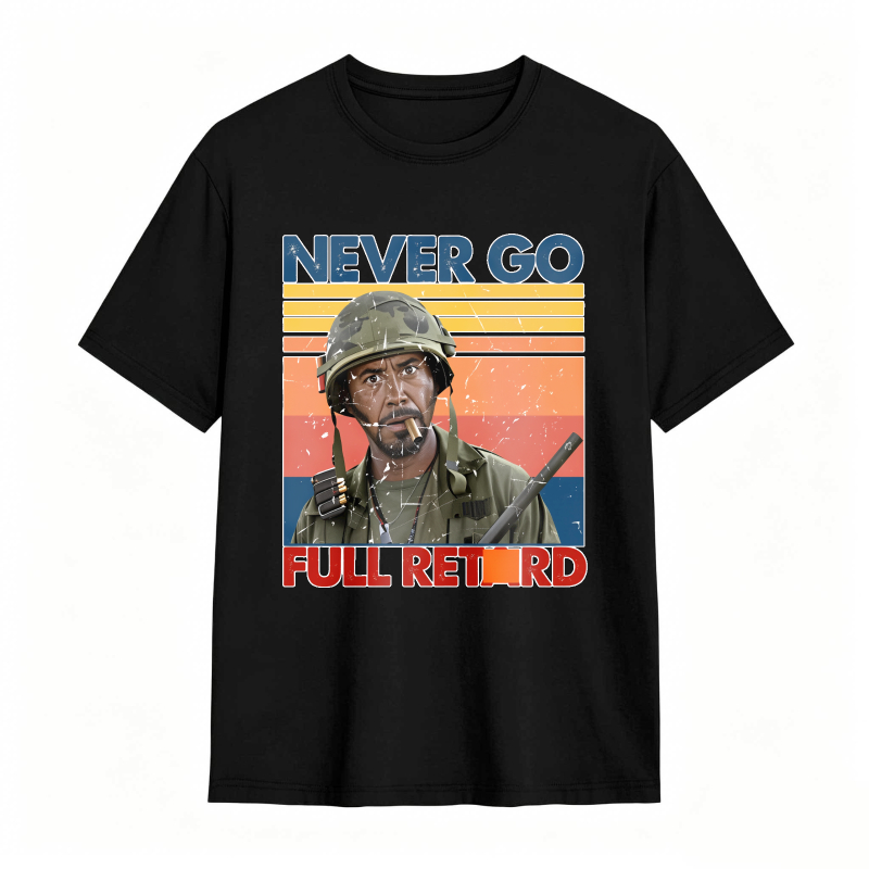 Never Go Full Retard Movie Quotes Funny Shirt