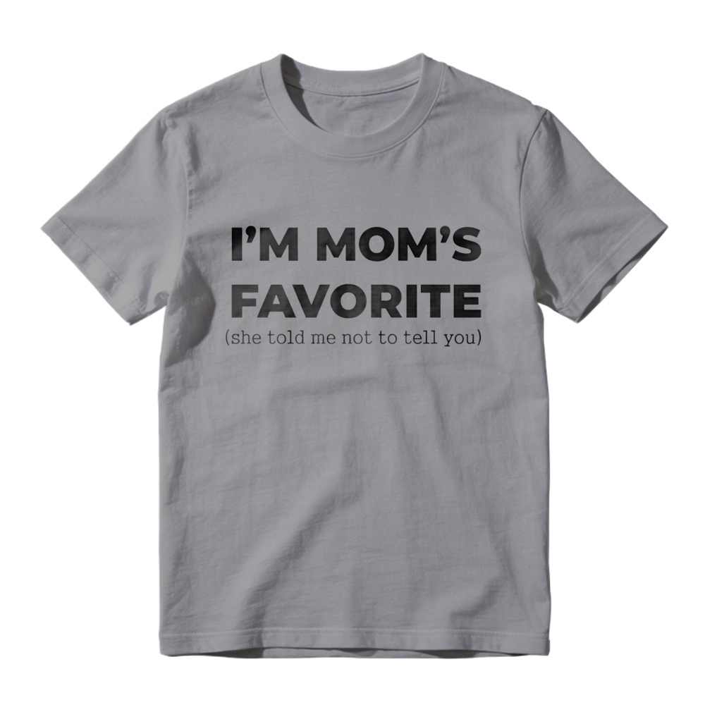 Im Moms Favorite She Told Me Not To Tell You T Shirt Funny Family Gift For Kids And Teens Humorous Mother Day Present