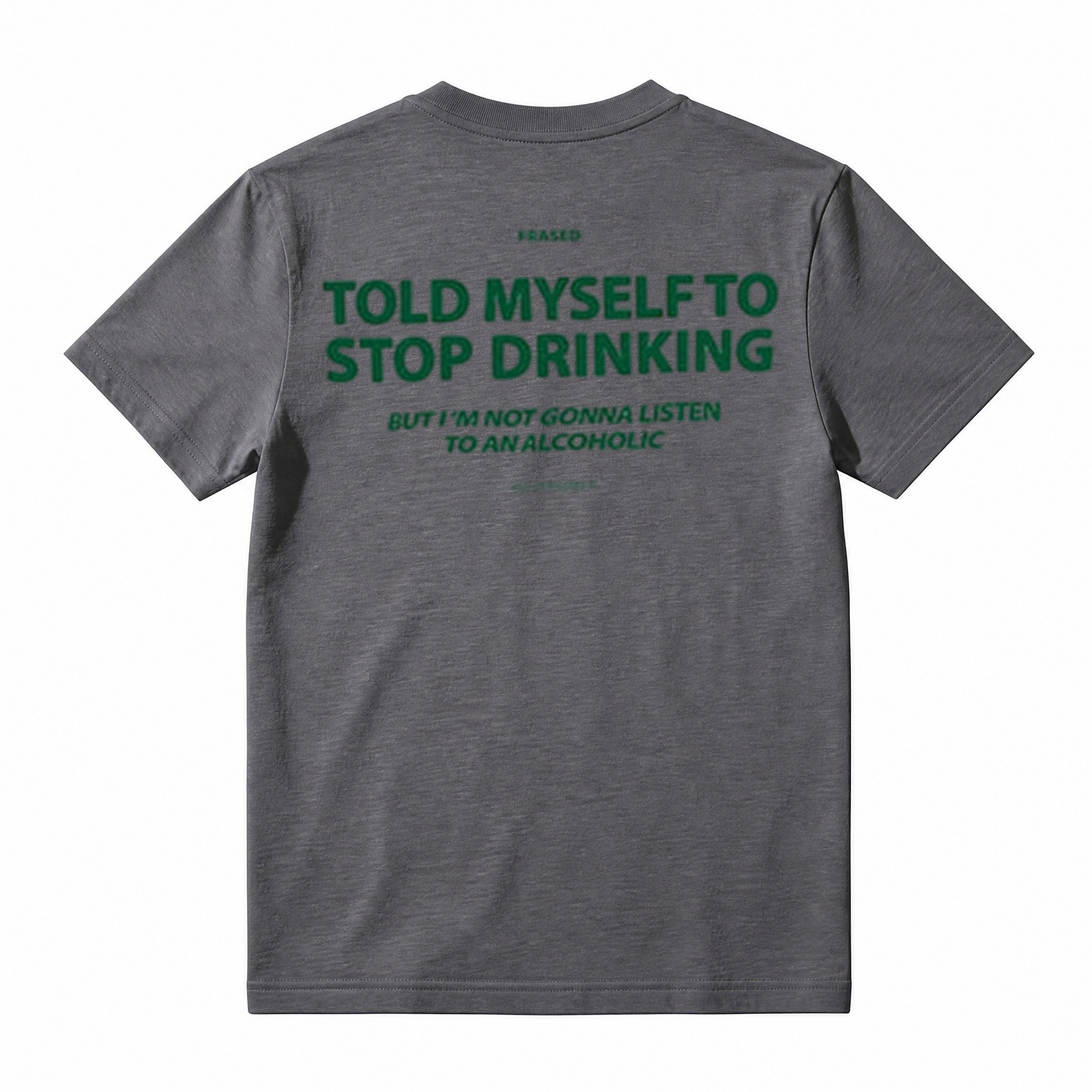 TOLD MYSELF TO STOP DRINKING. BUT I'M NOT GONNA LISTEN TO AN ALCOHOLIC T-Shirt