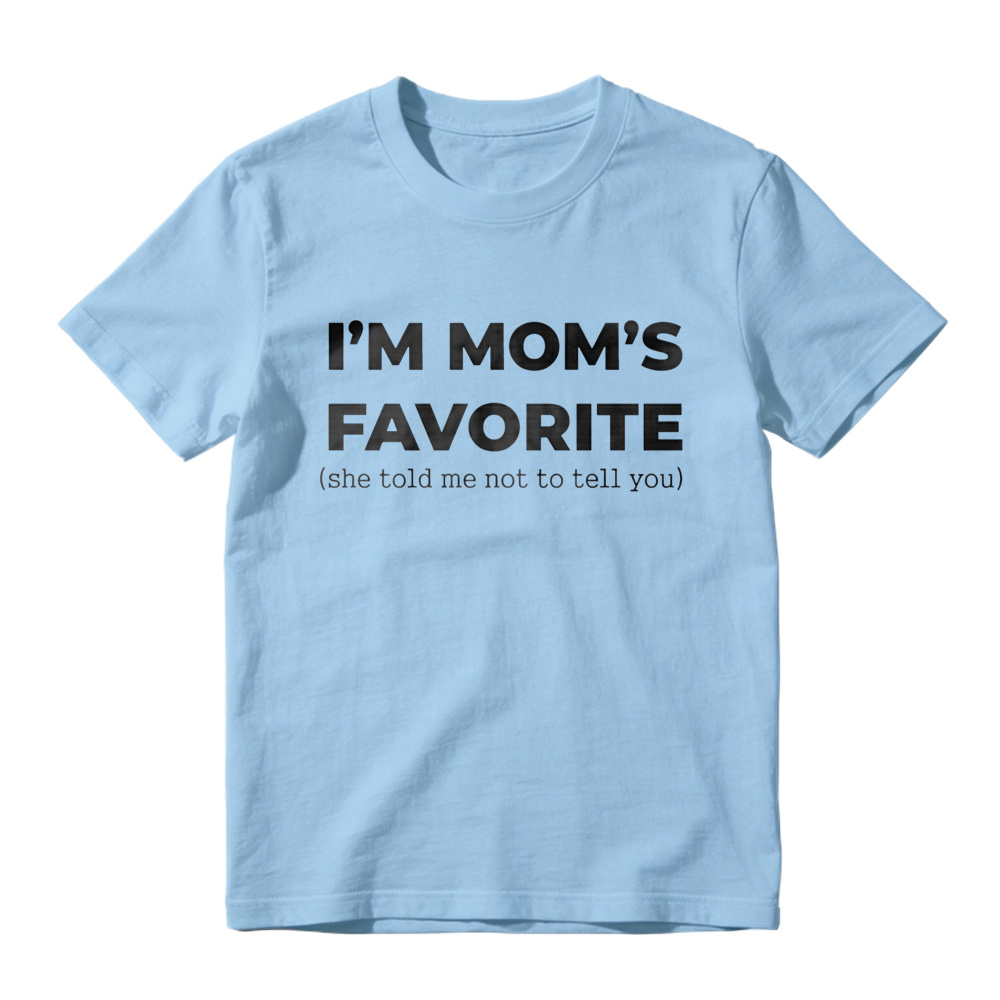 Im Moms Favorite She Told Me Not To Tell You T Shirt Funny Family Gift For Kids And Teens Humorous Mother Day Present