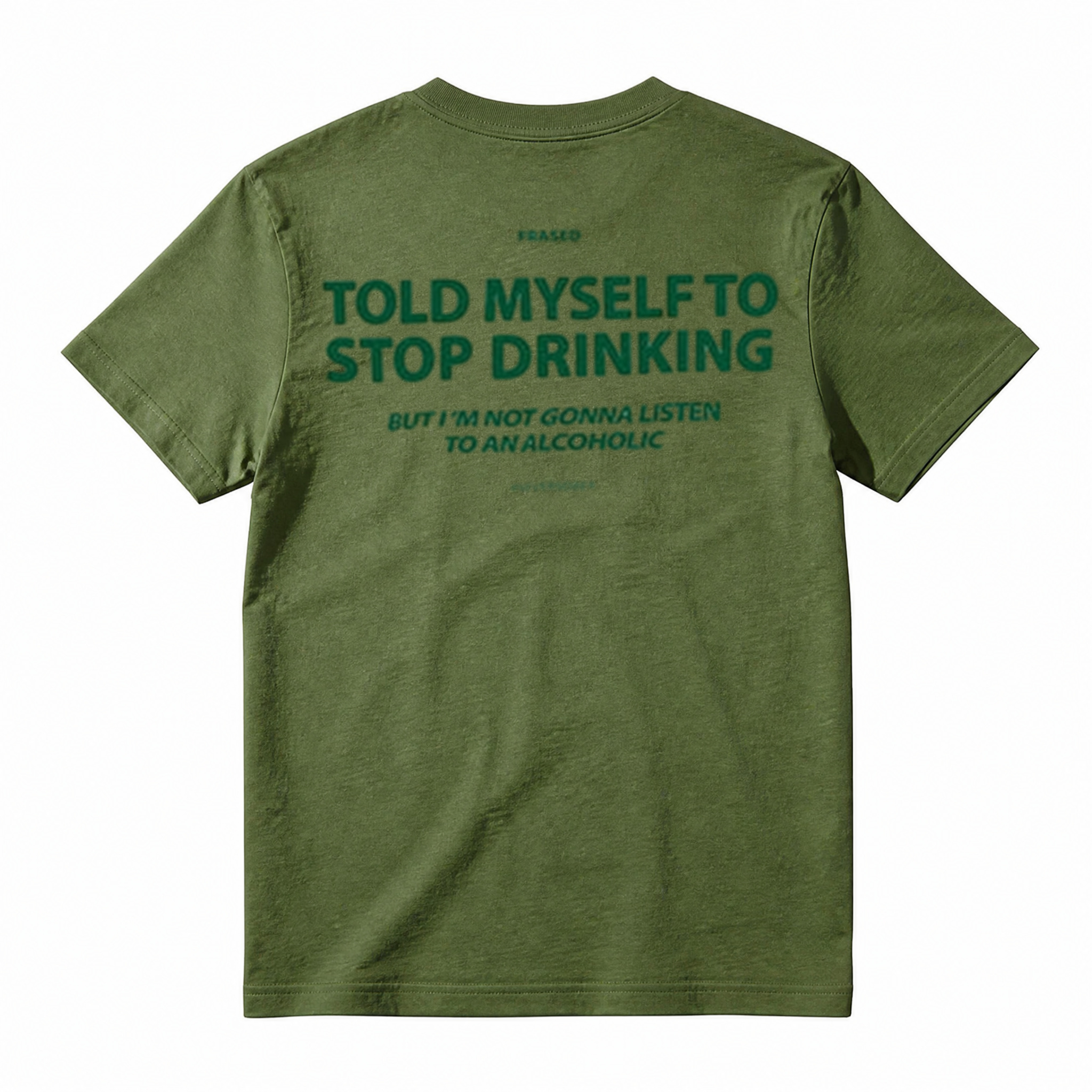 TOLD MYSELF TO STOP DRINKING. BUT I'M NOT GONNA LISTEN TO AN ALCOHOLIC T-Shirt