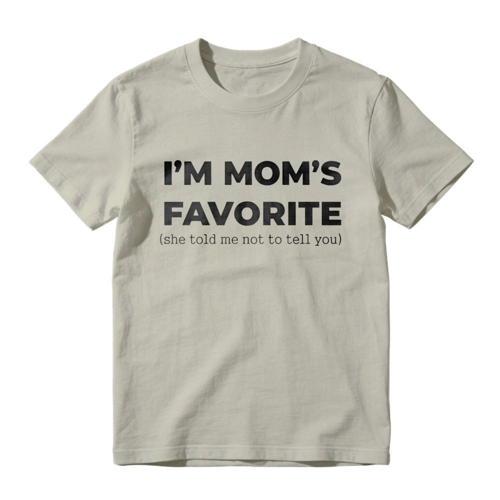 Im Moms Favorite She Told Me Not To Tell You T Shirt Funny Family Gift For Kids And Teens Humorous Mother Day Present
