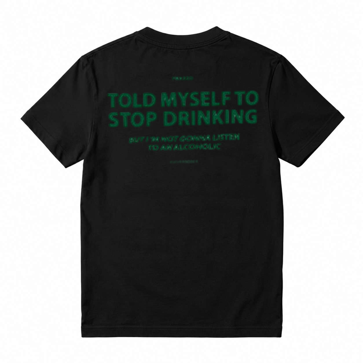 TOLD MYSELF TO STOP DRINKING. BUT I'M NOT GONNA LISTEN TO AN ALCOHOLIC T-Shirt