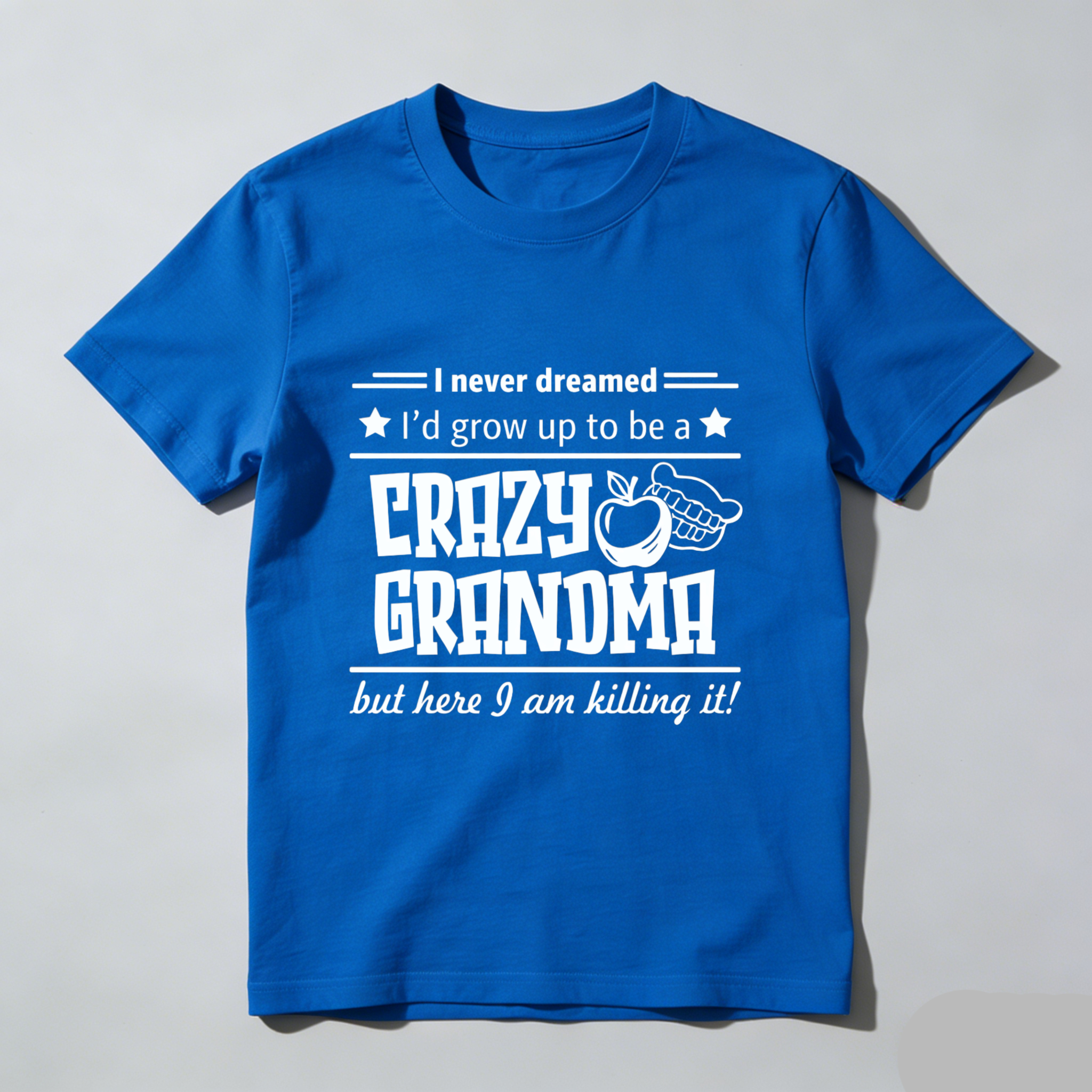 TEECURENT I Never Dreamed Id Grow Up To Be A Crazy Granoma But Here I Am Killing It T Shirt WOMEN