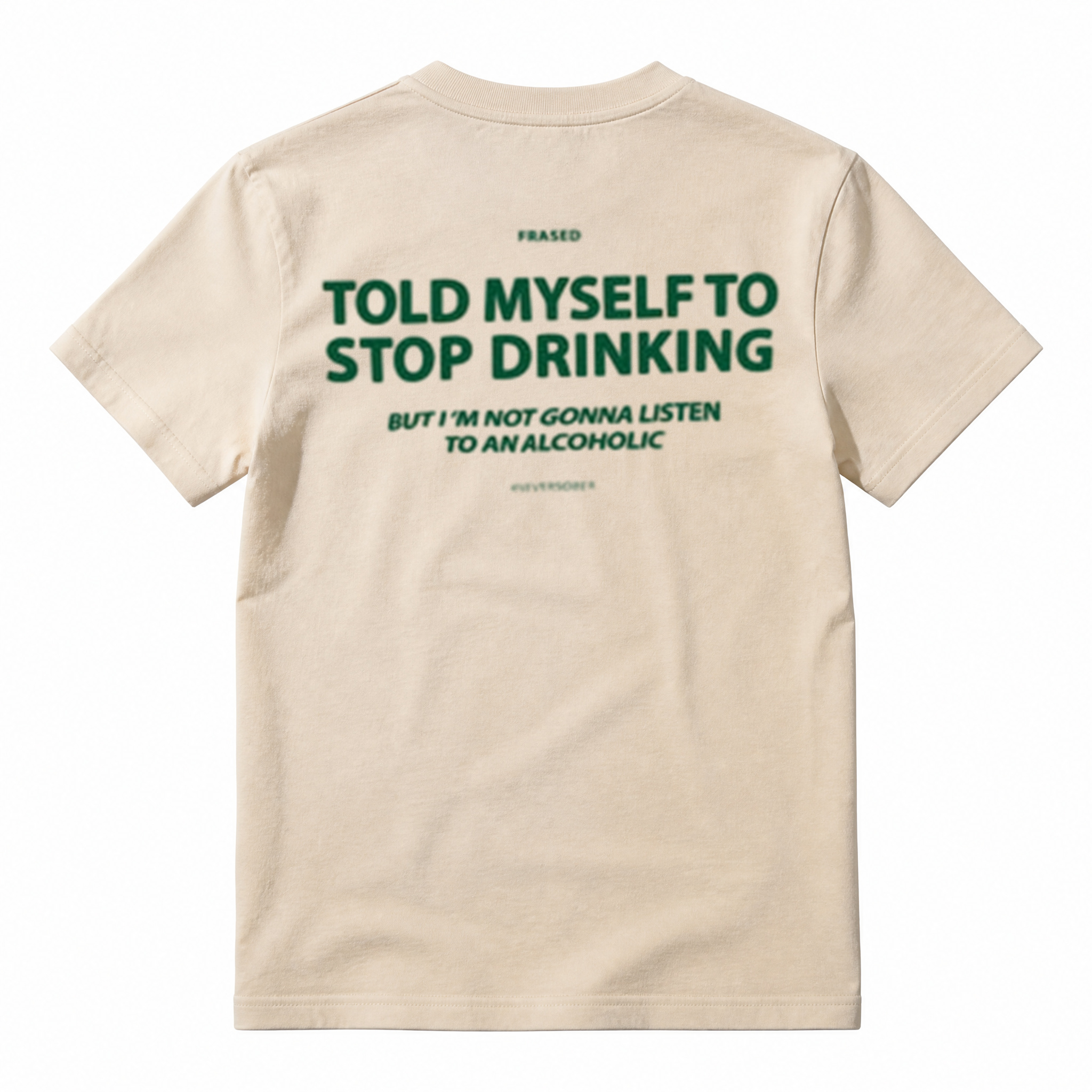 TOLD MYSELF TO STOP DRINKING. BUT I'M NOT GONNA LISTEN TO AN ALCOHOLIC T-Shirt