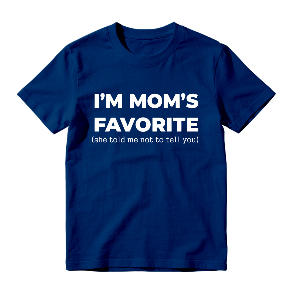 Im Moms Favorite She Told Me Not To Tell You T Shirt Funny Family Gift For Kids And Teens Humorous Mother Day Present