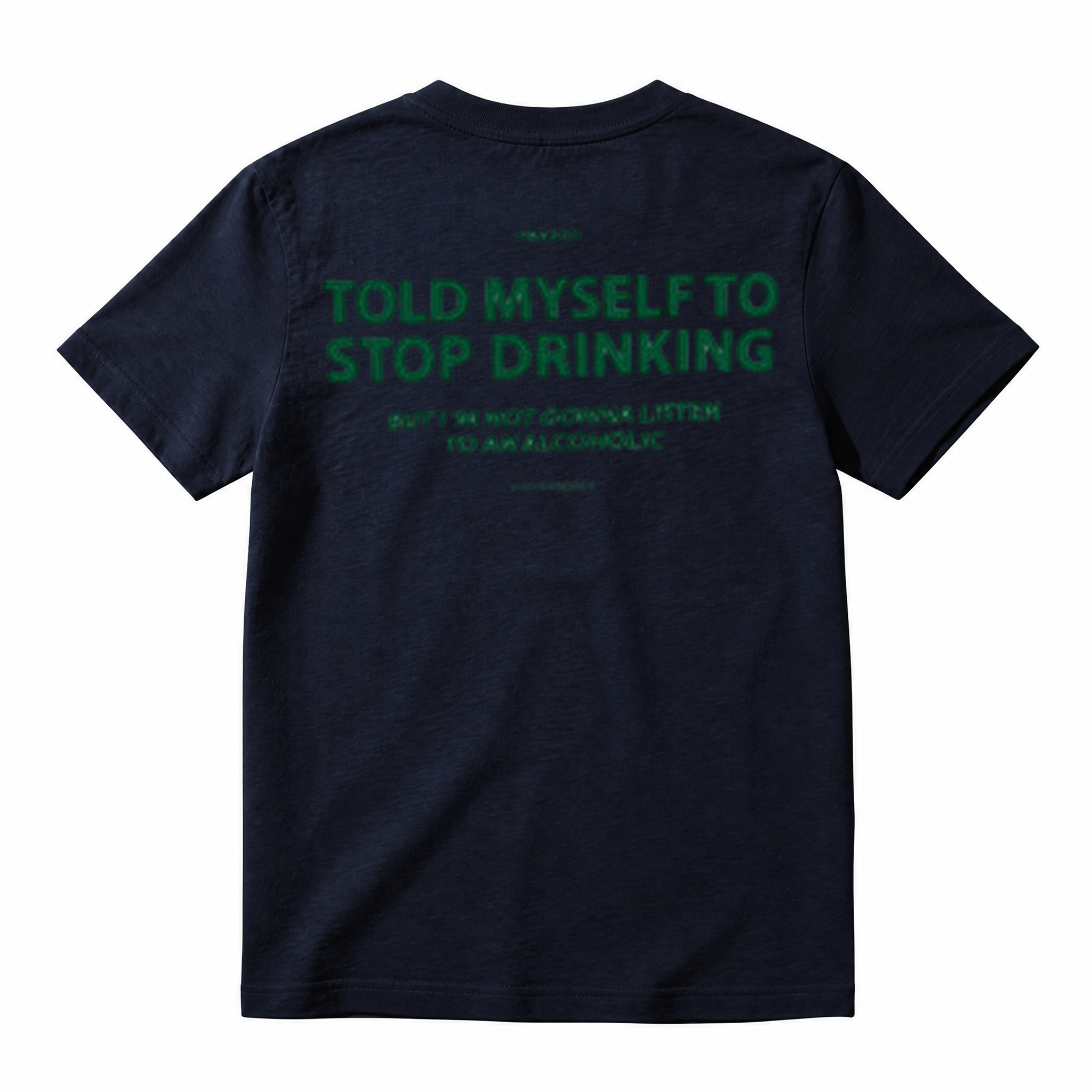 TOLD MYSELF TO STOP DRINKING. BUT I'M NOT GONNA LISTEN TO AN ALCOHOLIC T-Shirt