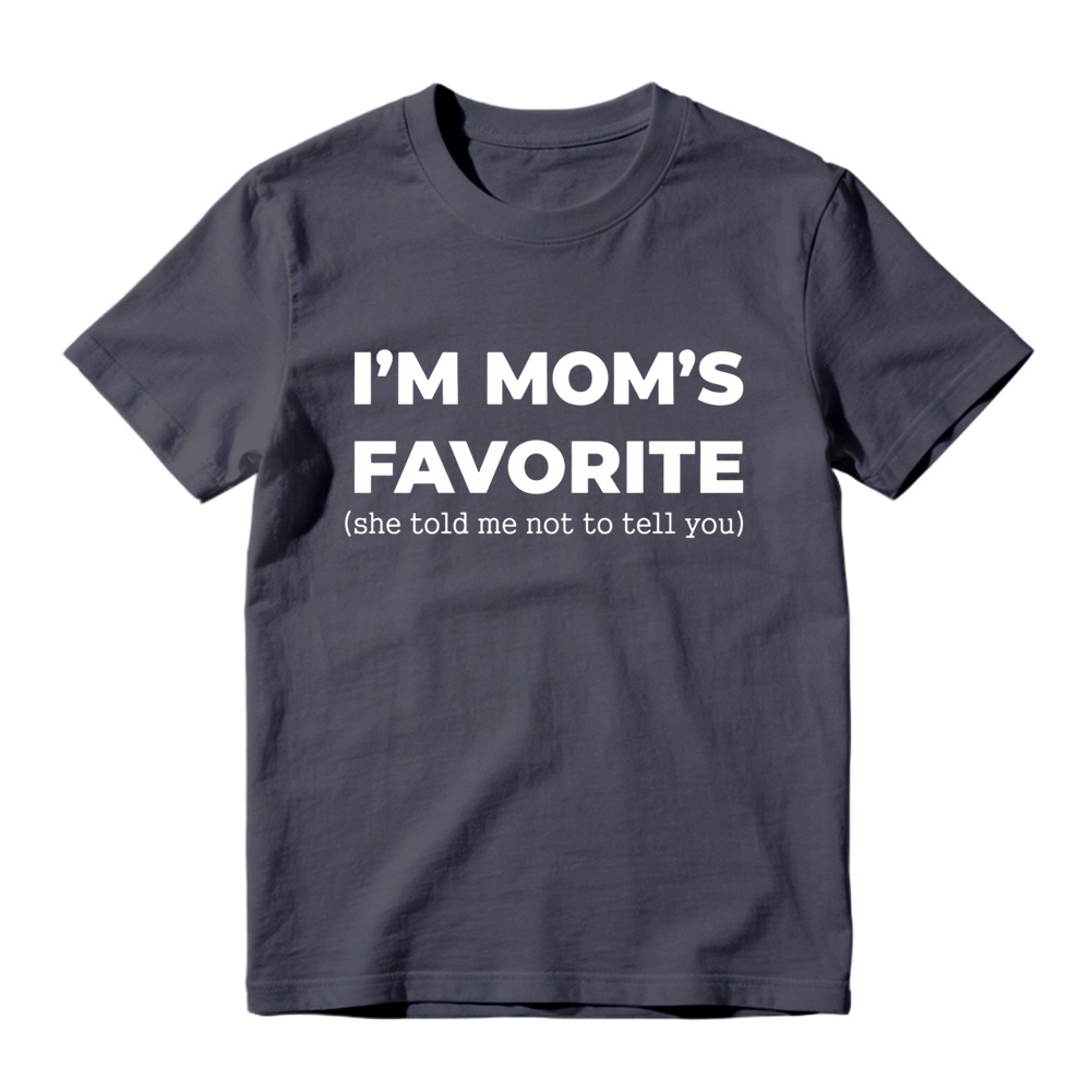 Im Moms Favorite She Told Me Not To Tell You T Shirt Funny Family Gift For Kids And Teens Humorous Mother Day Present