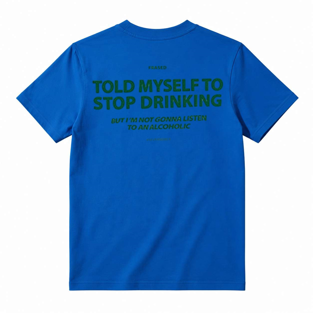 TOLD MYSELF TO STOP DRINKING. BUT I'M NOT GONNA LISTEN TO AN ALCOHOLIC T-Shirt
