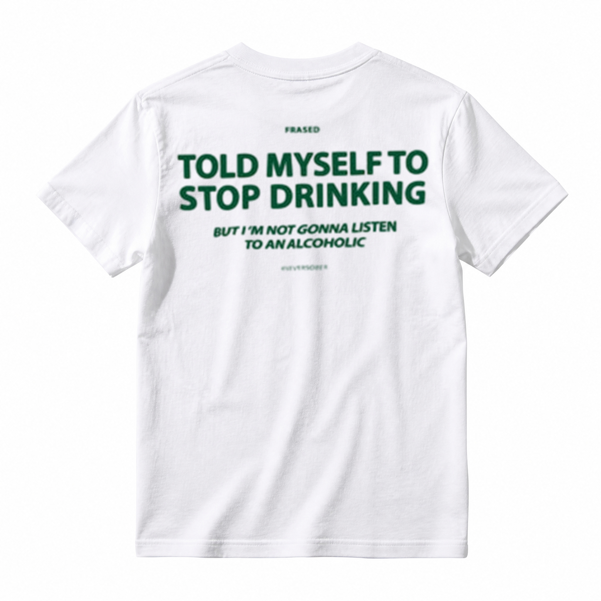 TOLD MYSELF TO STOP DRINKING. BUT I'M NOT GONNA LISTEN TO AN ALCOHOLIC T-Shirt