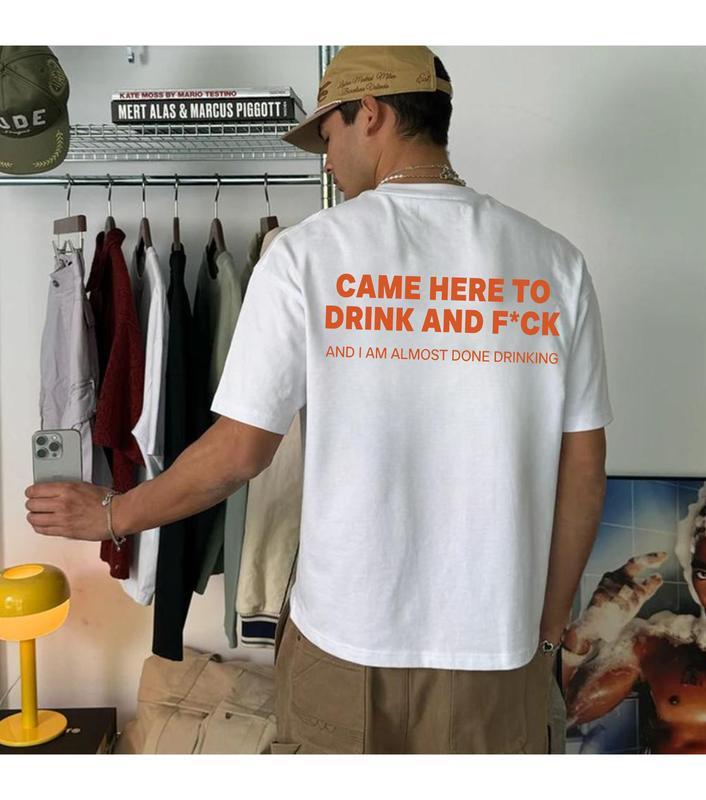 Funny Streetwear Graphic Tee – "CAME HERE TO DRINK AND F*CK" T-Shirt, Sweatshirt, Hoodie - Gifts Suitable for Anyone Casual Cotton