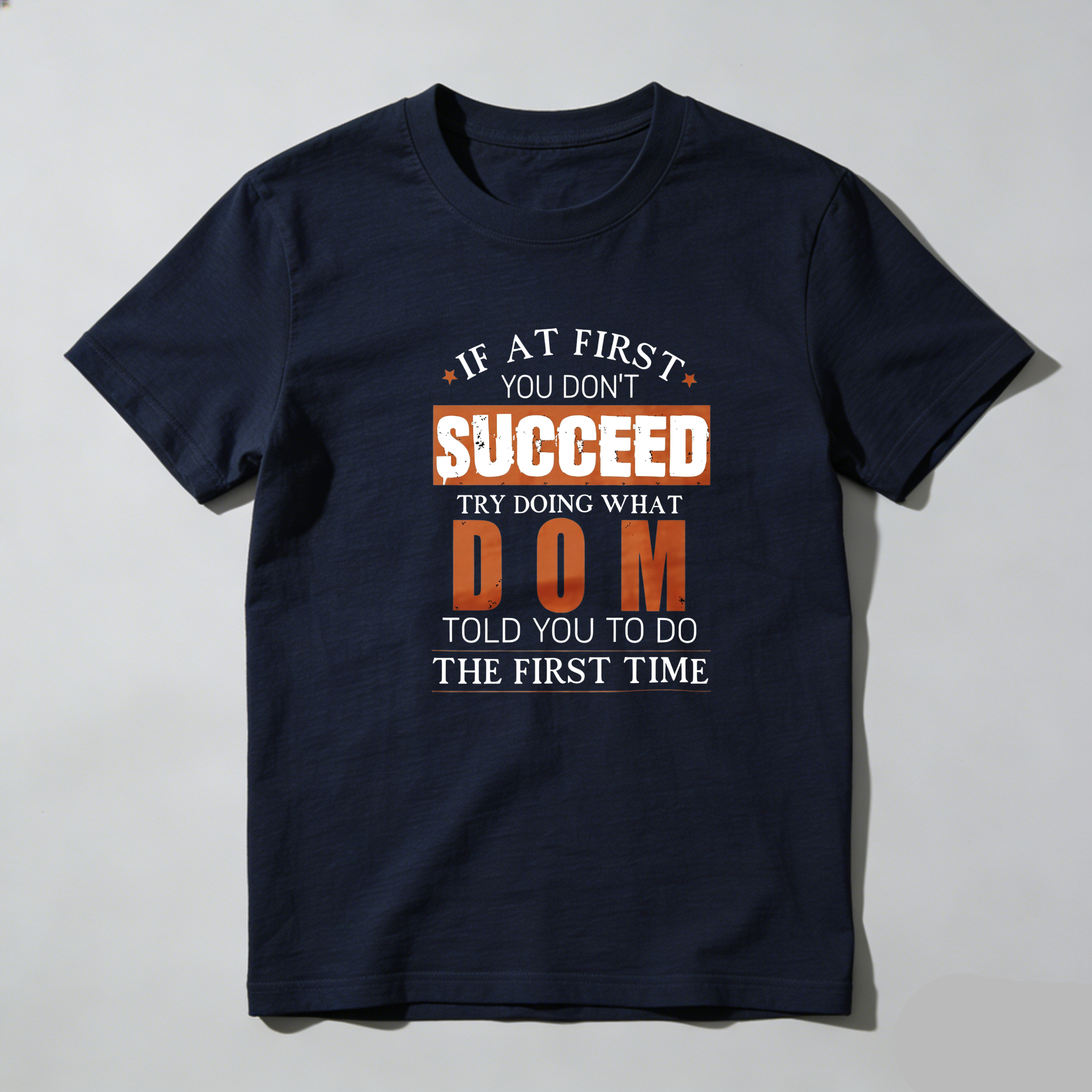 TEECURENT If At First You Dont Succeed Try Doing What Dom Told You To Do The First Time Pure Cotton Short Sleeve T Shirt-TeeCurent