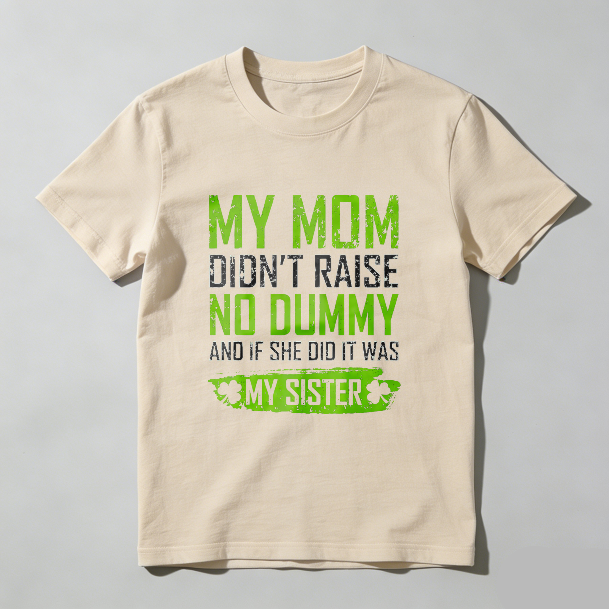 TEECURENT My Mom Didnt Raise No Dummy And If She Did It Was My Sister T Shirt St Patrick's Day Gift For Men Women Funny Family Sibling Shirt