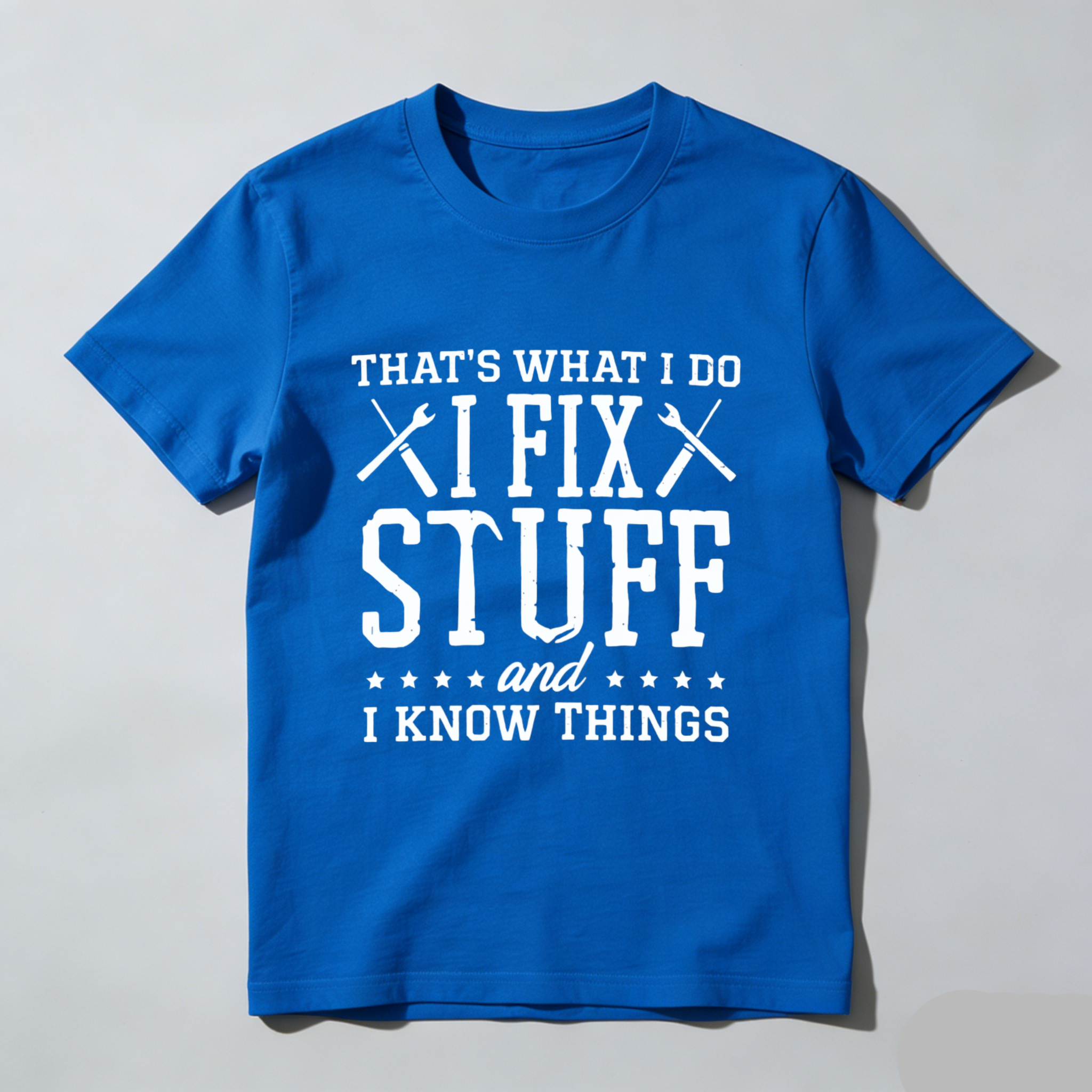 Thats What I Do I Fix Stuff And I Know Things T Shirt