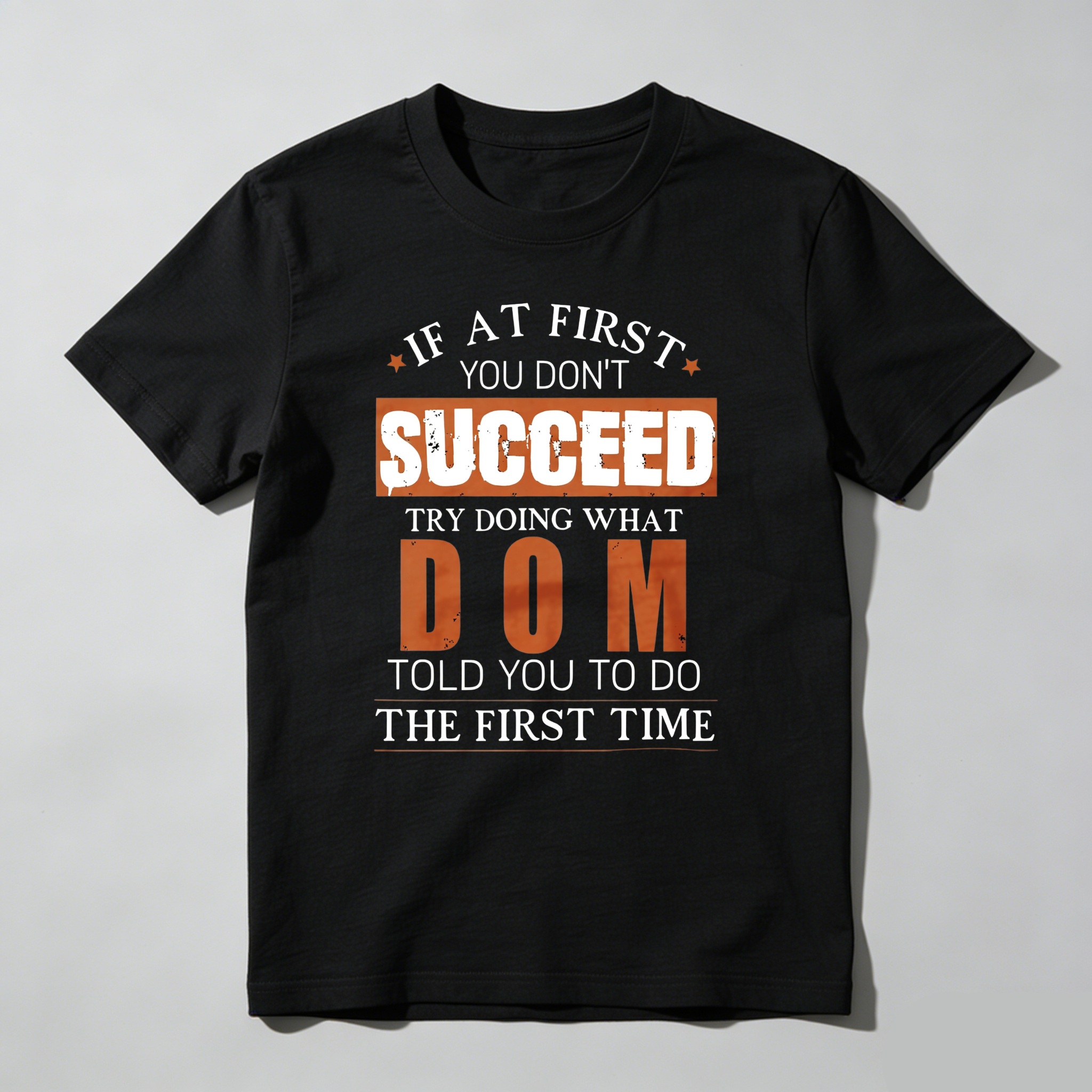 TEECURENT If At First You Dont Succeed Try Doing What Dom Told You To Do The First Time Pure Cotton Short Sleeve T Shirt-TeeCurent