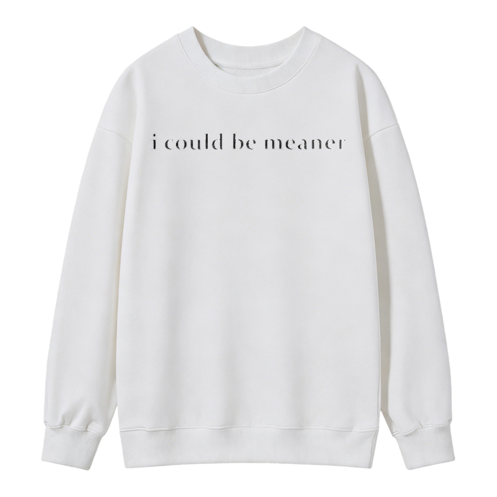 I Could Be Meaner Text Graphic Sweatshirt