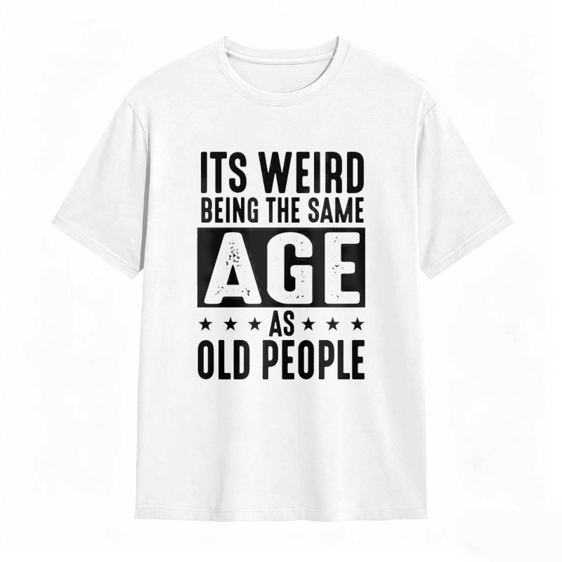 Its WeirD Being The Same Age As Old People Unisex Classic T-shirt