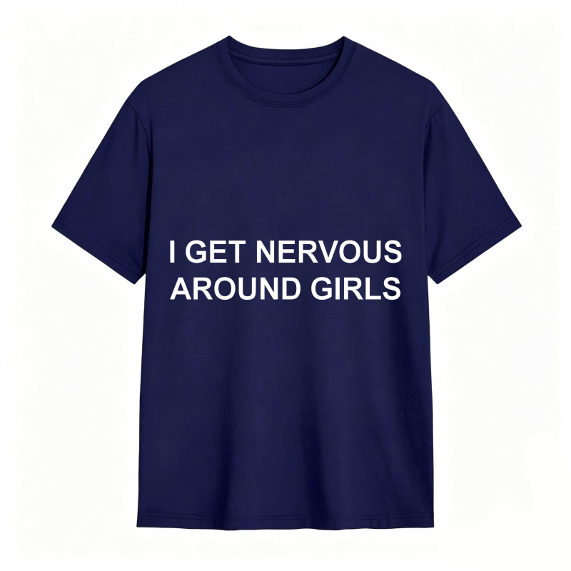 I Get Nervous Around Girls Funny Graphic Tee for Men