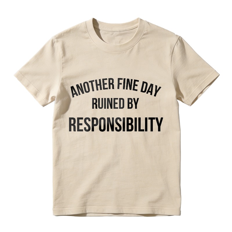 Another Fine Day Ruined By Responsibility Unisex Classic T-shirt