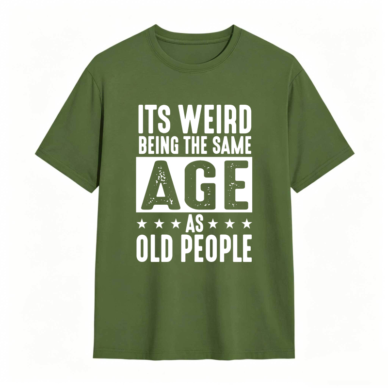 Its WeirD Being The Same Age As Old People Unisex Classic T-shirt