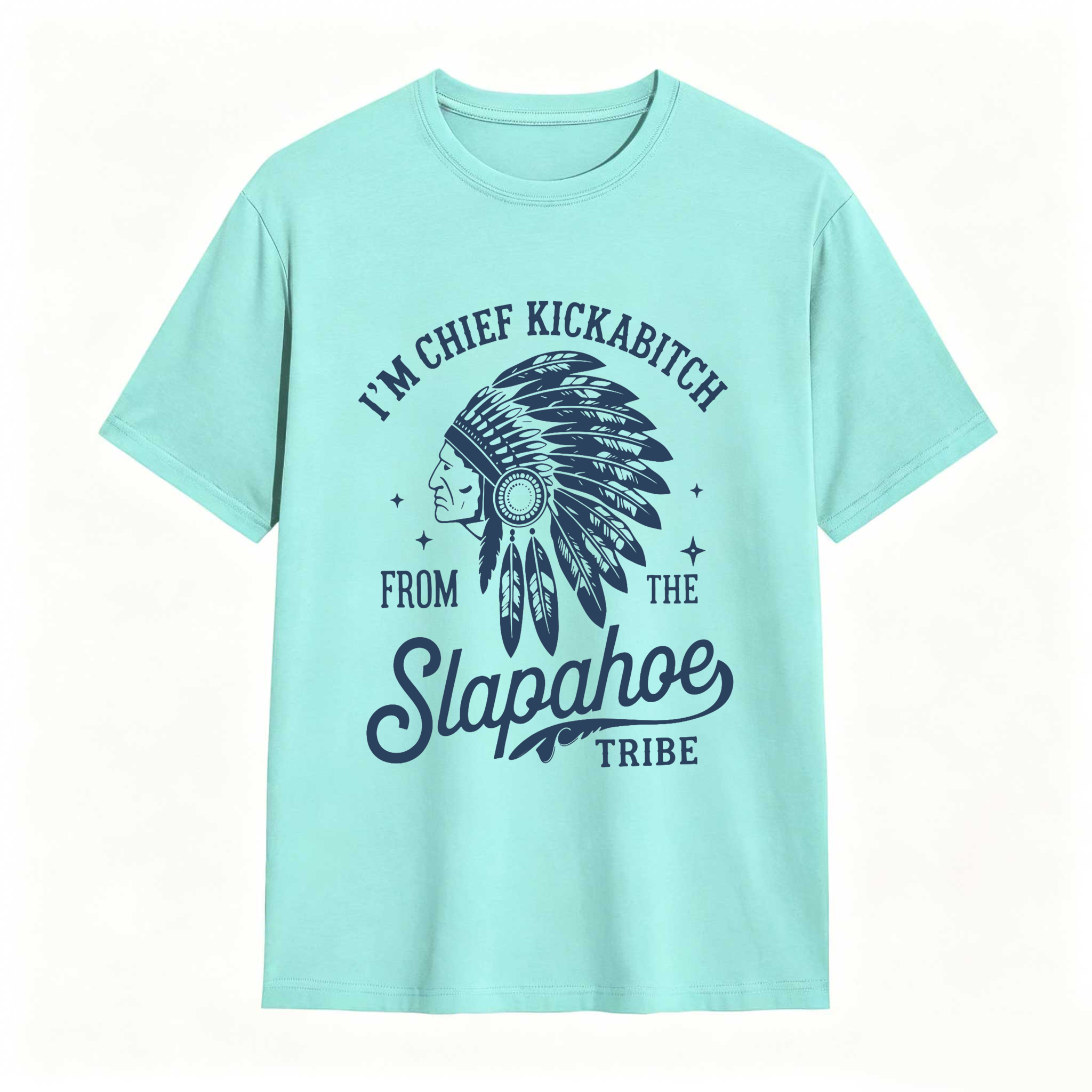 Dorawear™ I'm Chief Kickabitch From The Slapahoe Tribe T Shirt 100% cotton